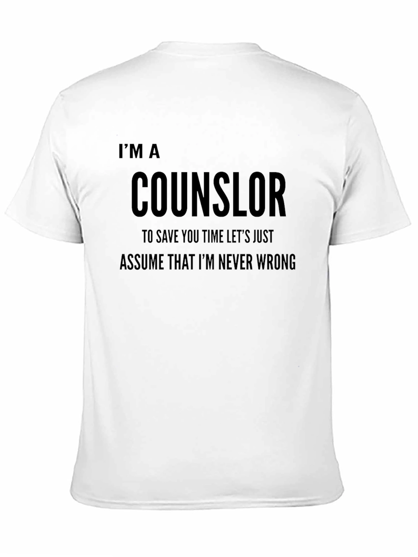 Counselor Novelty T-Shirt: Im Never Wrong Funny Tee