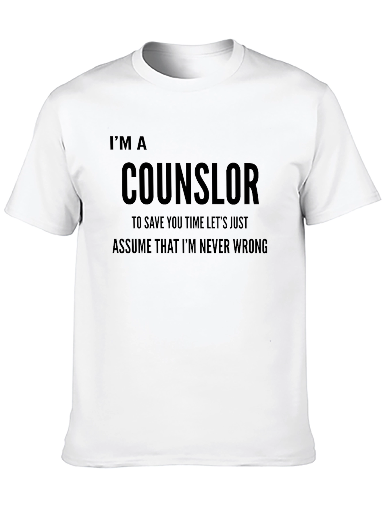 Counselor Novelty T-Shirt: Im Never Wrong Funny Tee