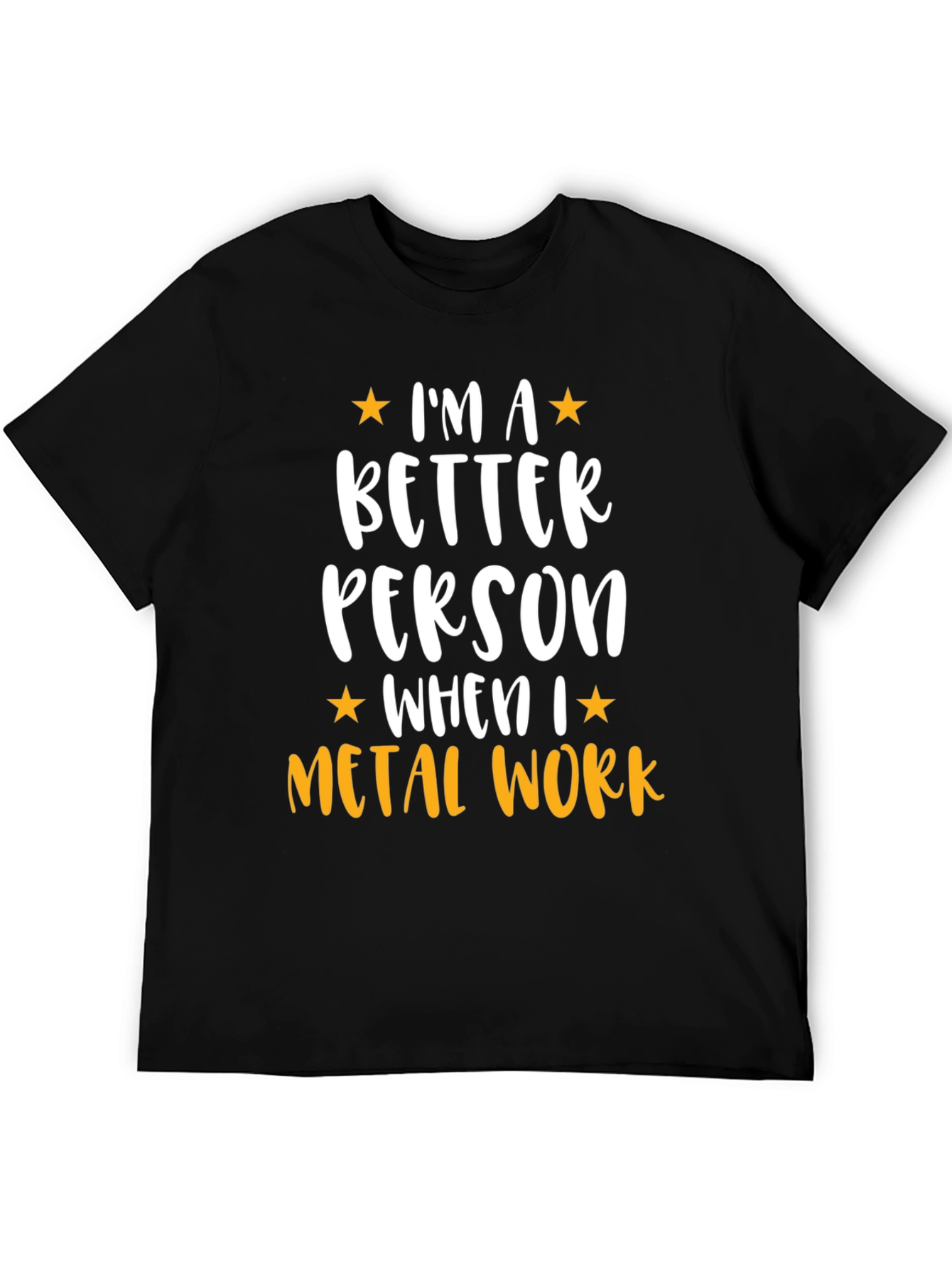 Metal Work T-Shirt - Im a Better Person