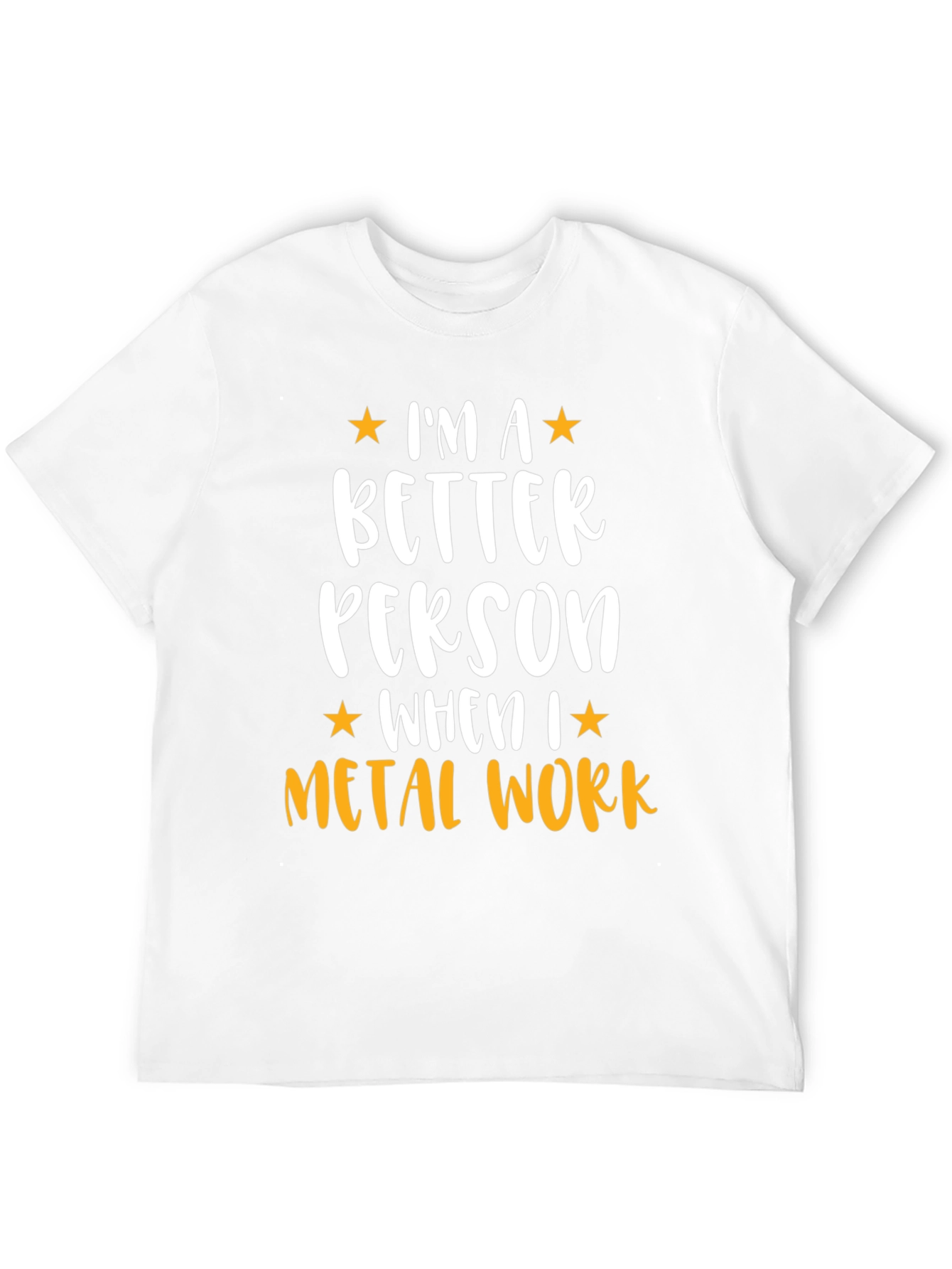 Metal Work T-Shirt - Im a Better Person
