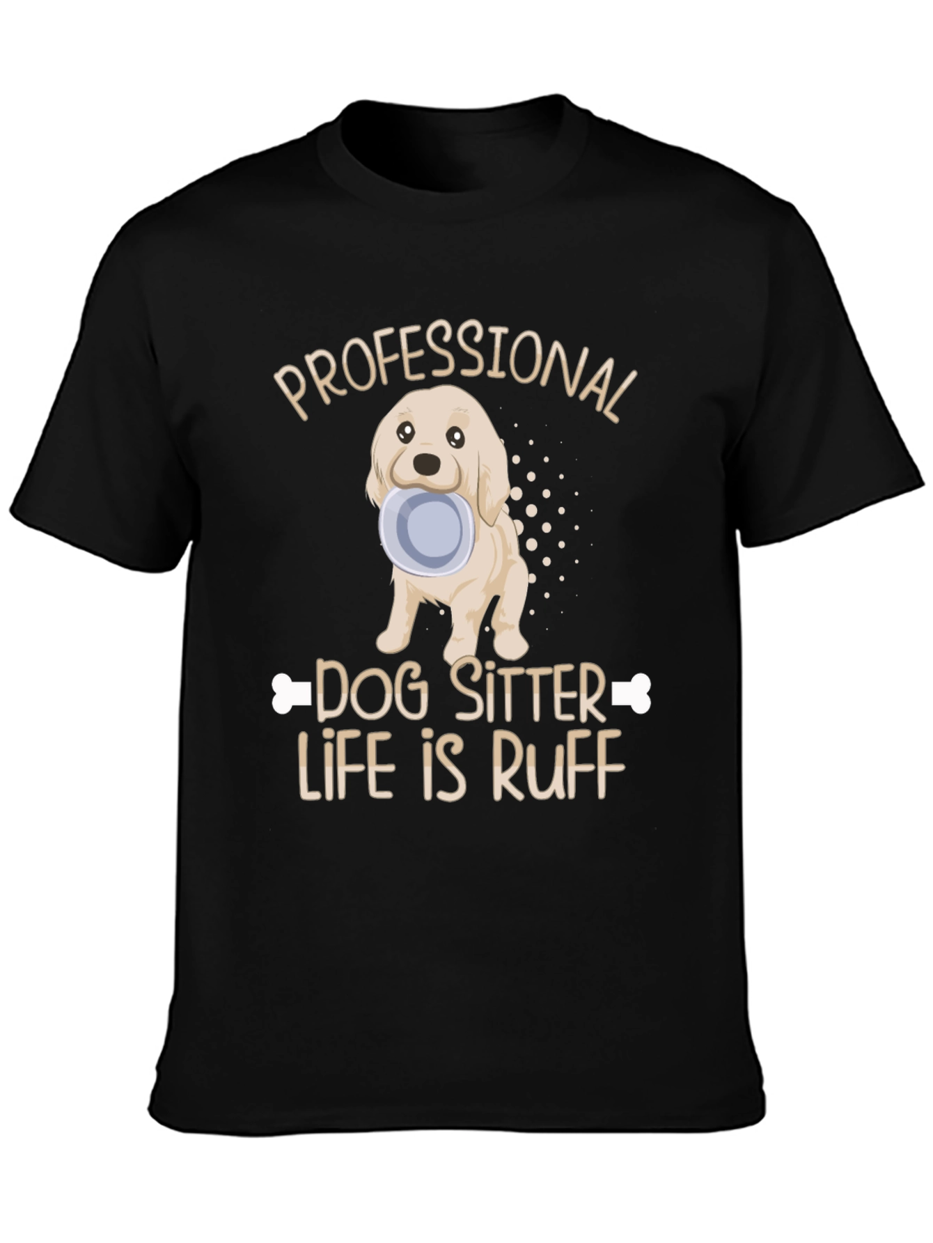 Dog Sitter T-Shirt: Ruff Life