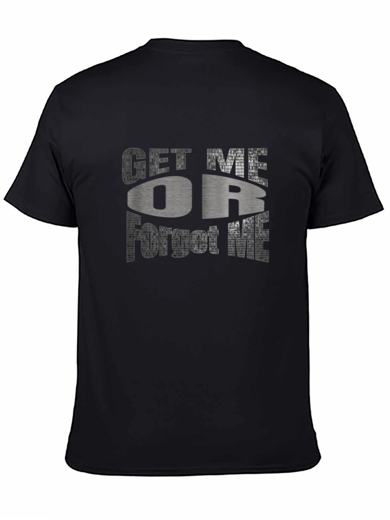 Get Me Or Forget Me Graphic T-Shirt