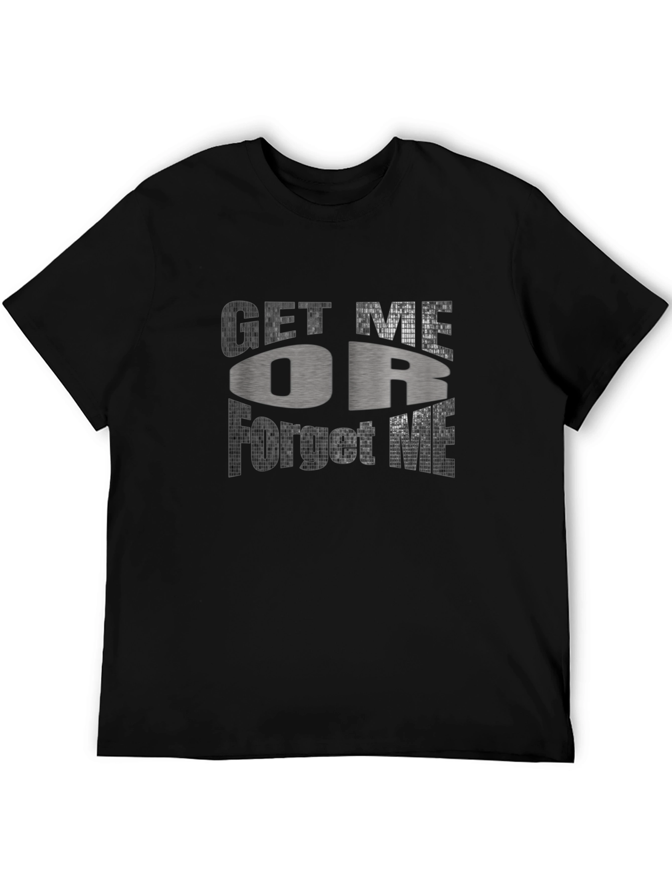 Get Me Or Forget Me Graphic T-Shirt