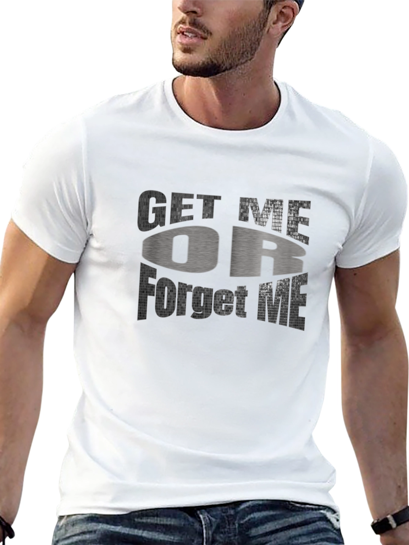 Get Me Or Forget Me Graphic T-Shirt