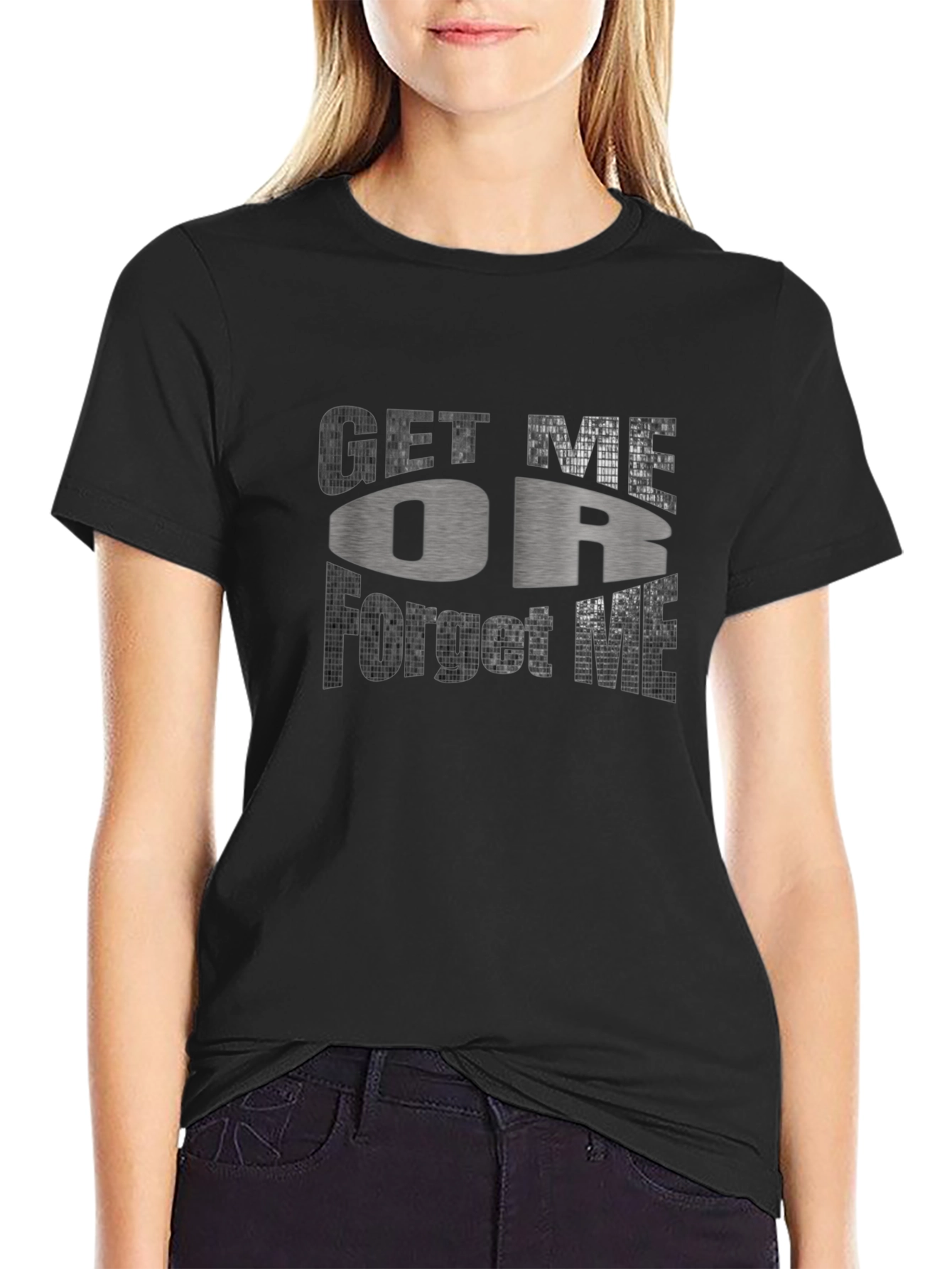 Get Me Or Forget Me Graphic T-Shirt