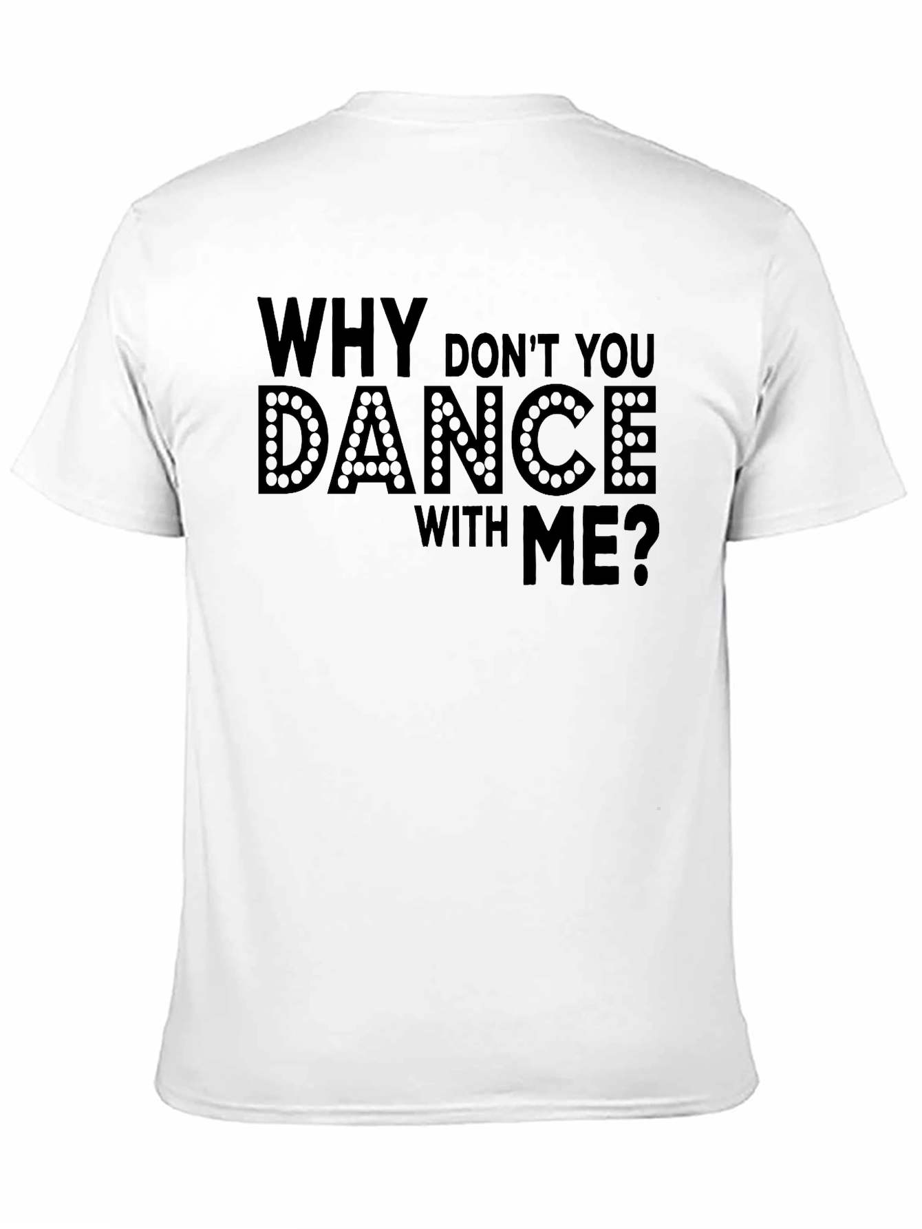 Why Dont You Dance With Me? T-Shirt