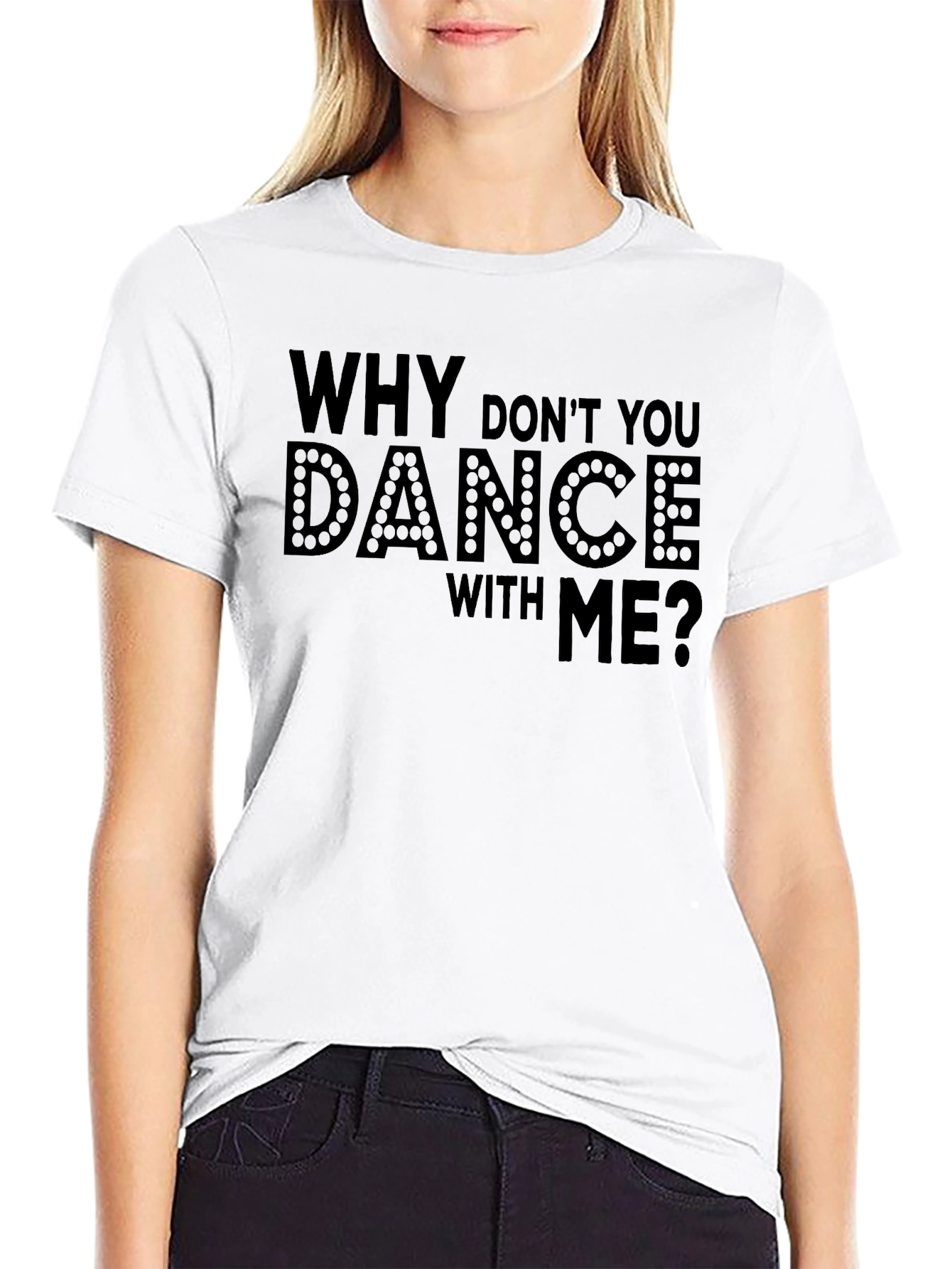 Why Dont You Dance With Me? T-Shirt
