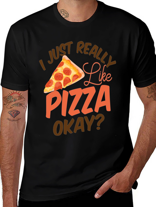 Pizza Lover Graphic T-Shirt - I Just Really Like Pizza Okay?