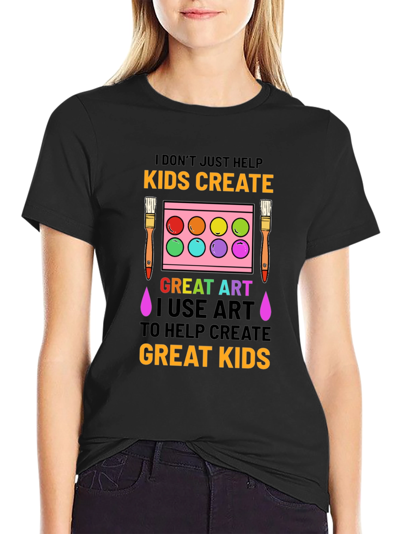 Art Teacher T-Shirt: I Dont Just Help Kids Create
