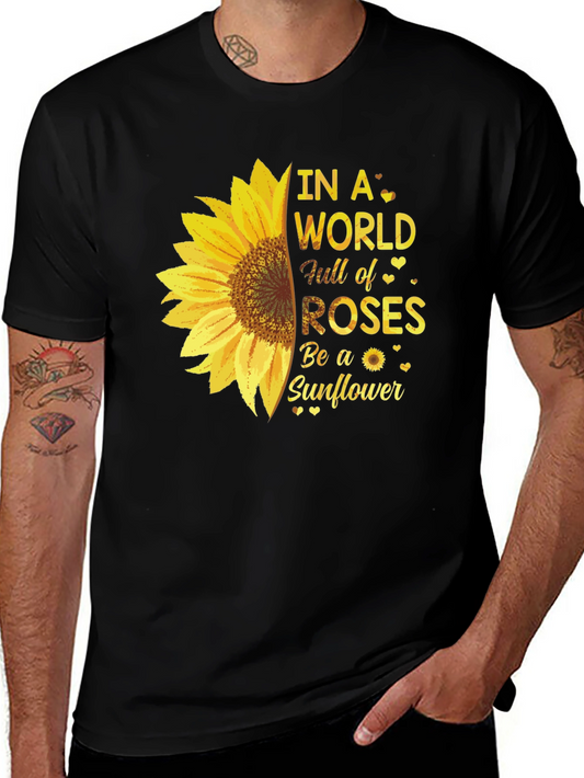 Sunflower T-Shirt - Be a Sunflower in a World of Roses