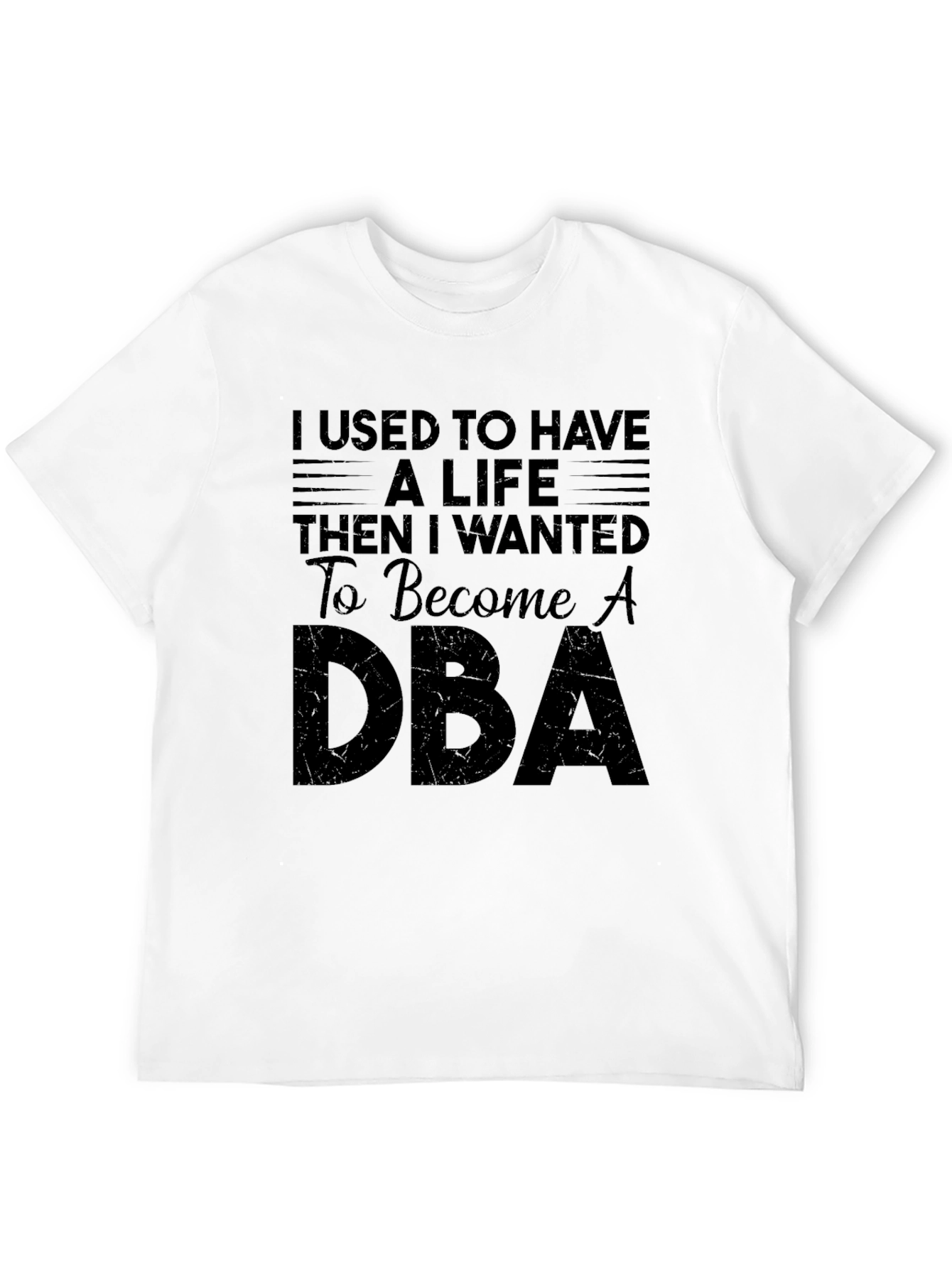 I Used to Have A Life DBA T-Shirt