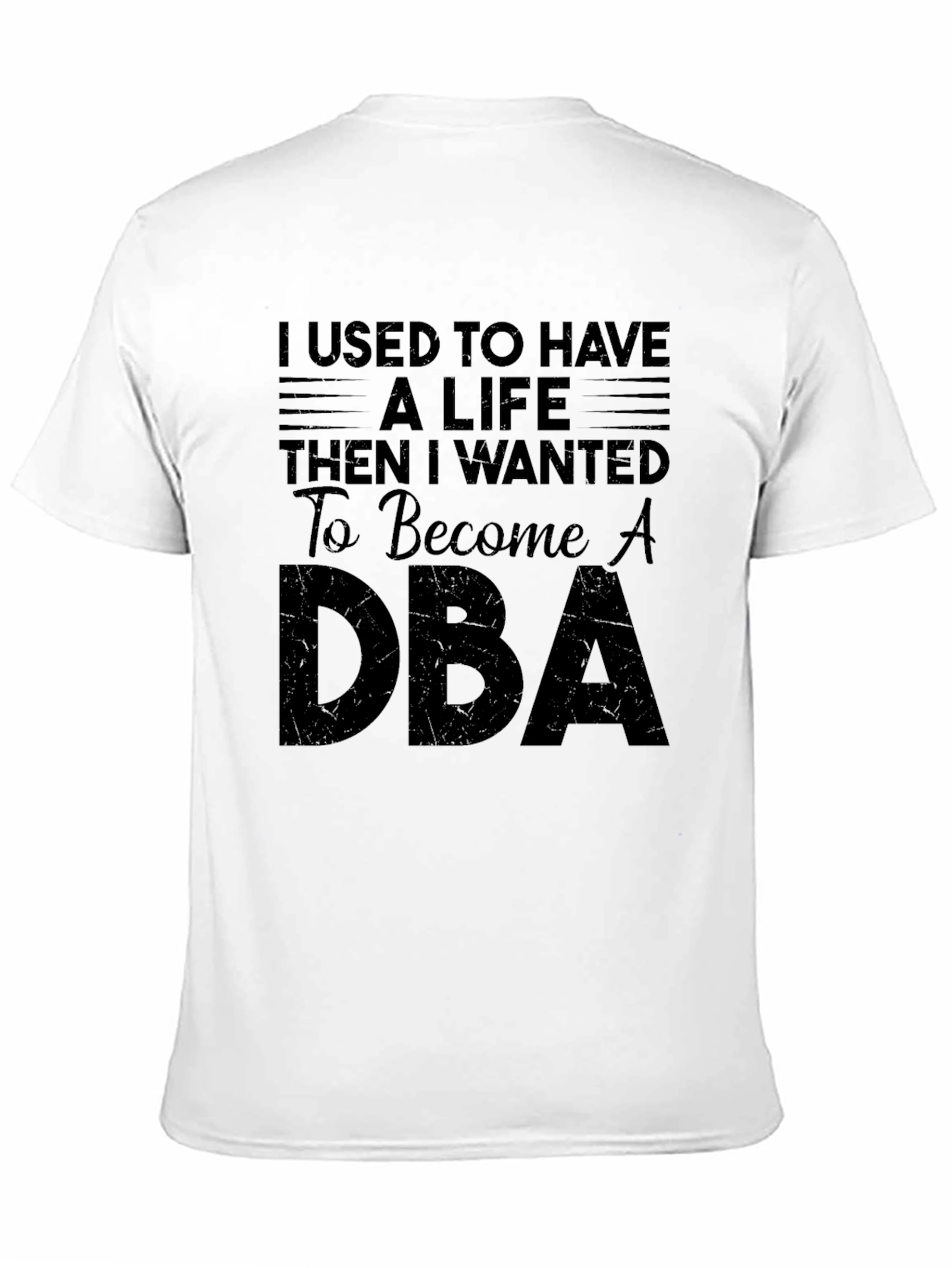 I Used to Have A Life DBA T-Shirt