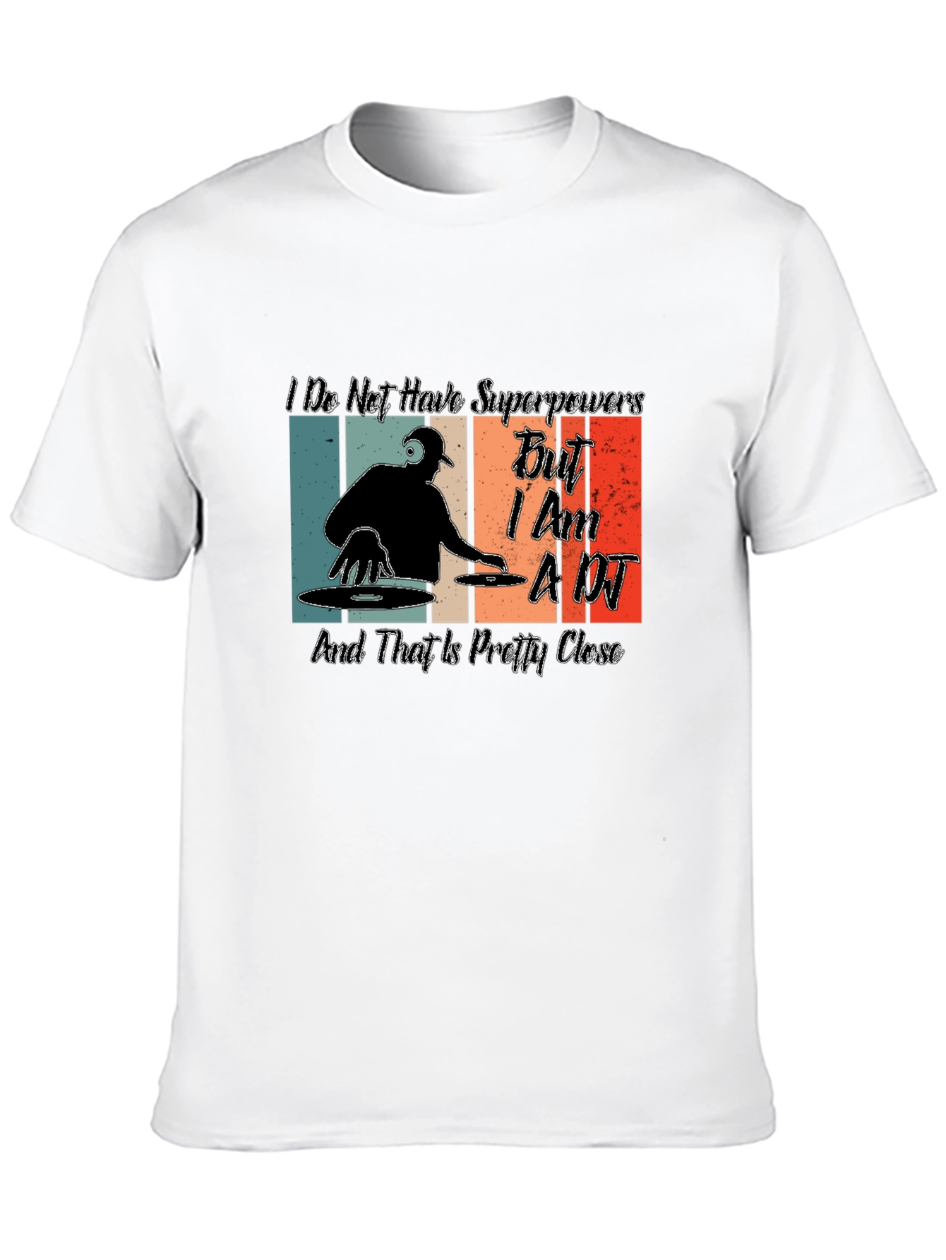 Im a DJ T-Shirt - Superpowers Close Enough