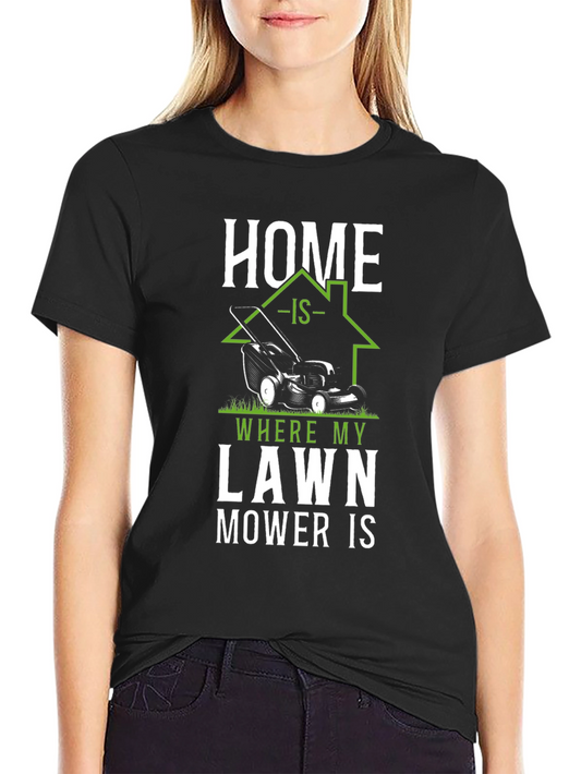 Home is Where My Lawn Mower Is T-Shirt