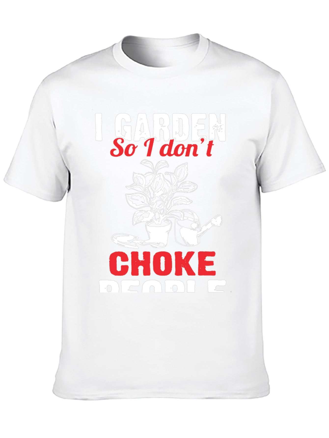 I Garden So I Dont Choke People T-Shirt