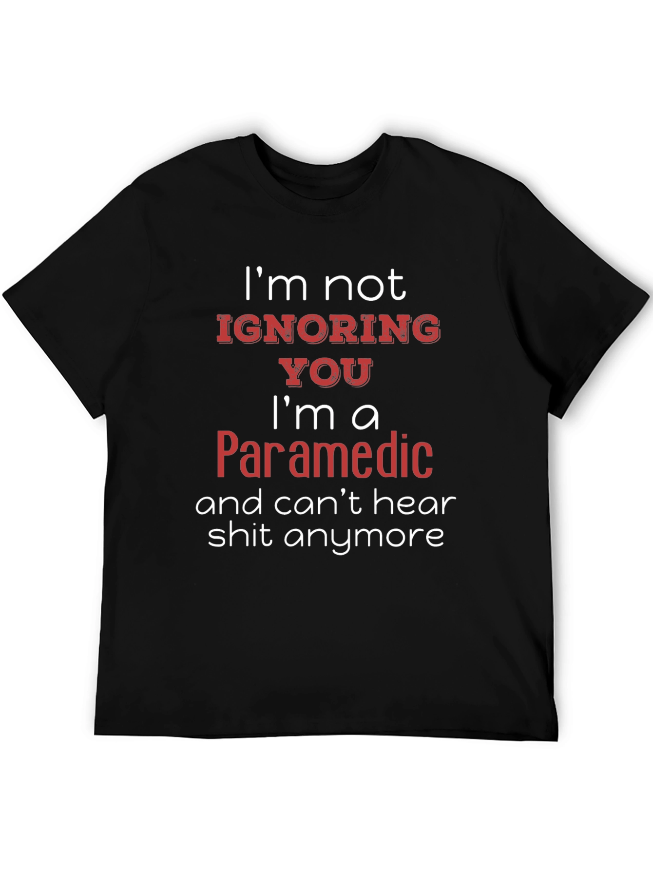 Paramedic Humor T-Shirt - Cant Hear You!