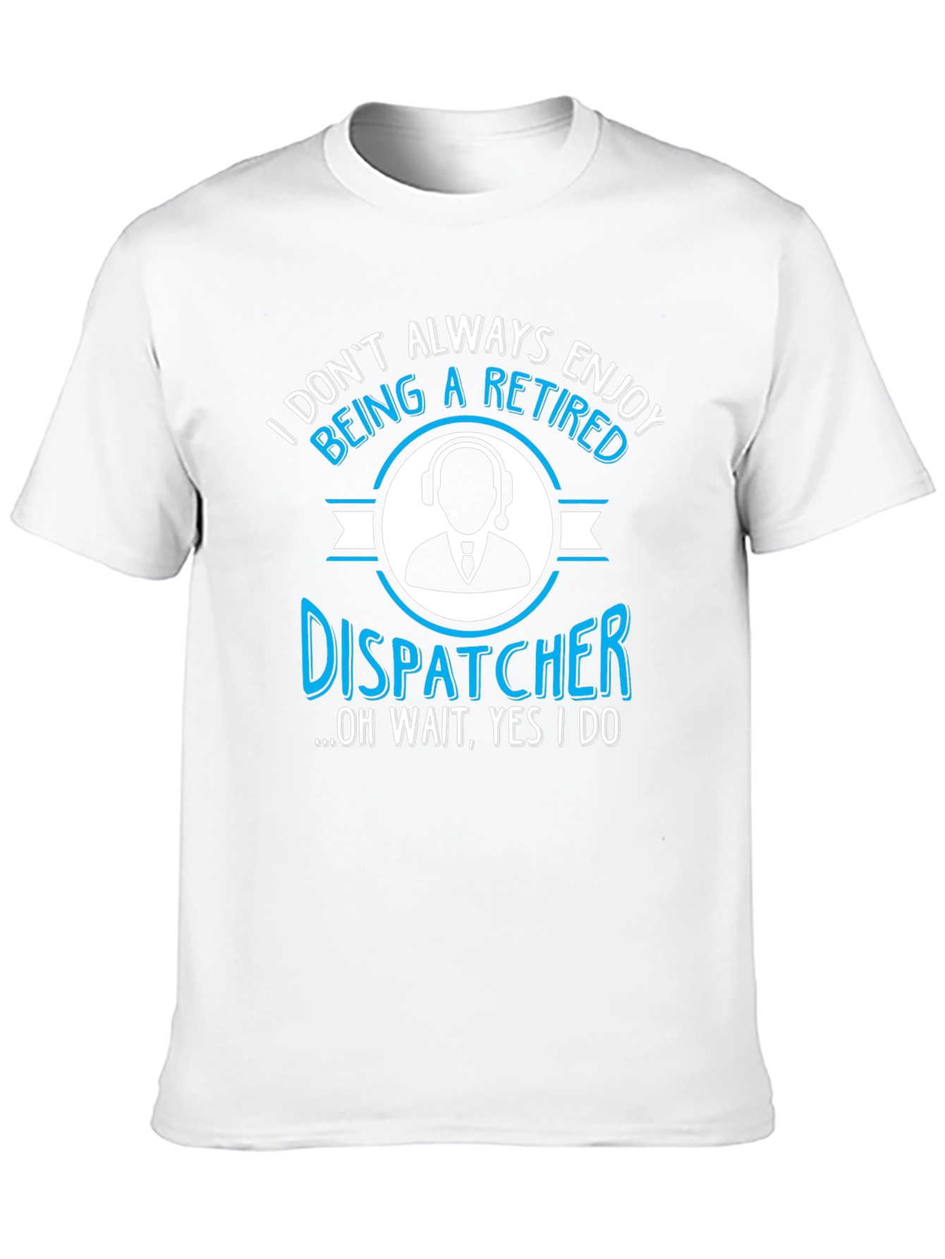 Retired Dispatcher T-Shirt - Enjoy Retirement!