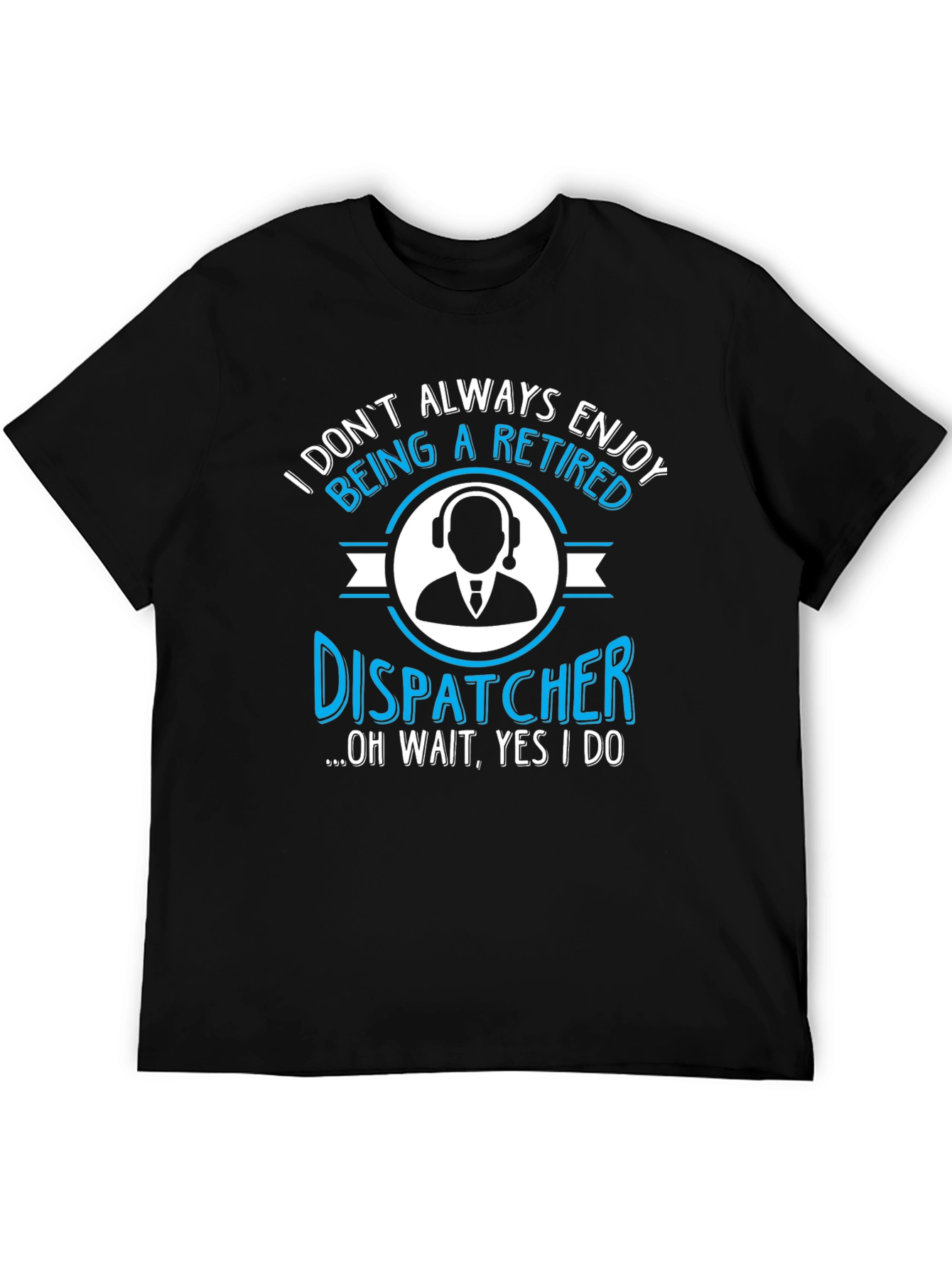 Retired Dispatcher T-Shirt - Enjoy Retirement!