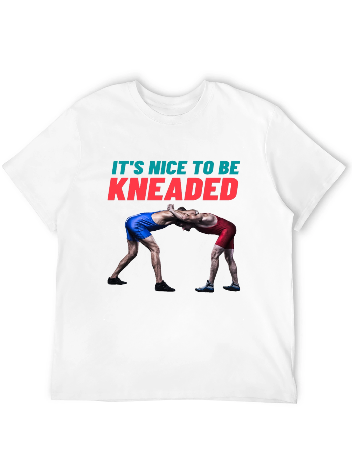 Its Nice To Be Kneaded Wrestling T-Shirt
