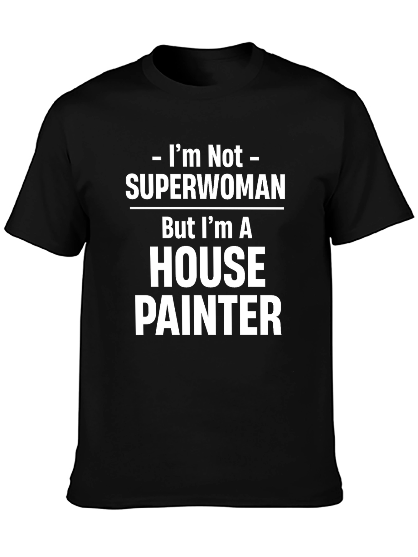 House Painter T-Shirt - Not Superwoman Funny Job Tee