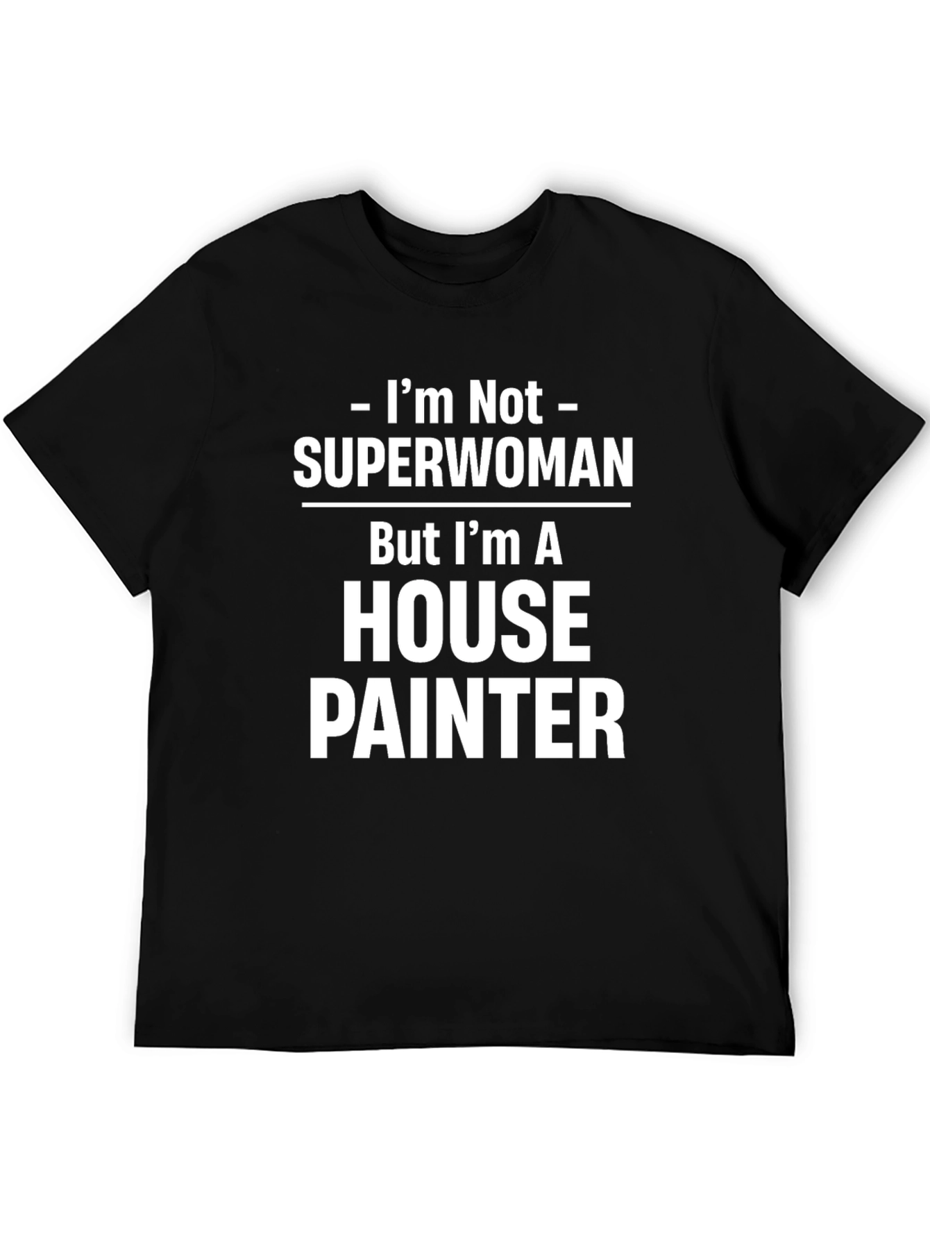 House Painter T-Shirt - Not Superwoman Funny Job Tee