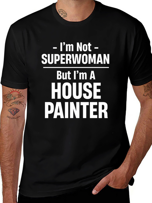 House Painter T-Shirt - Not Superwoman Funny Job Tee