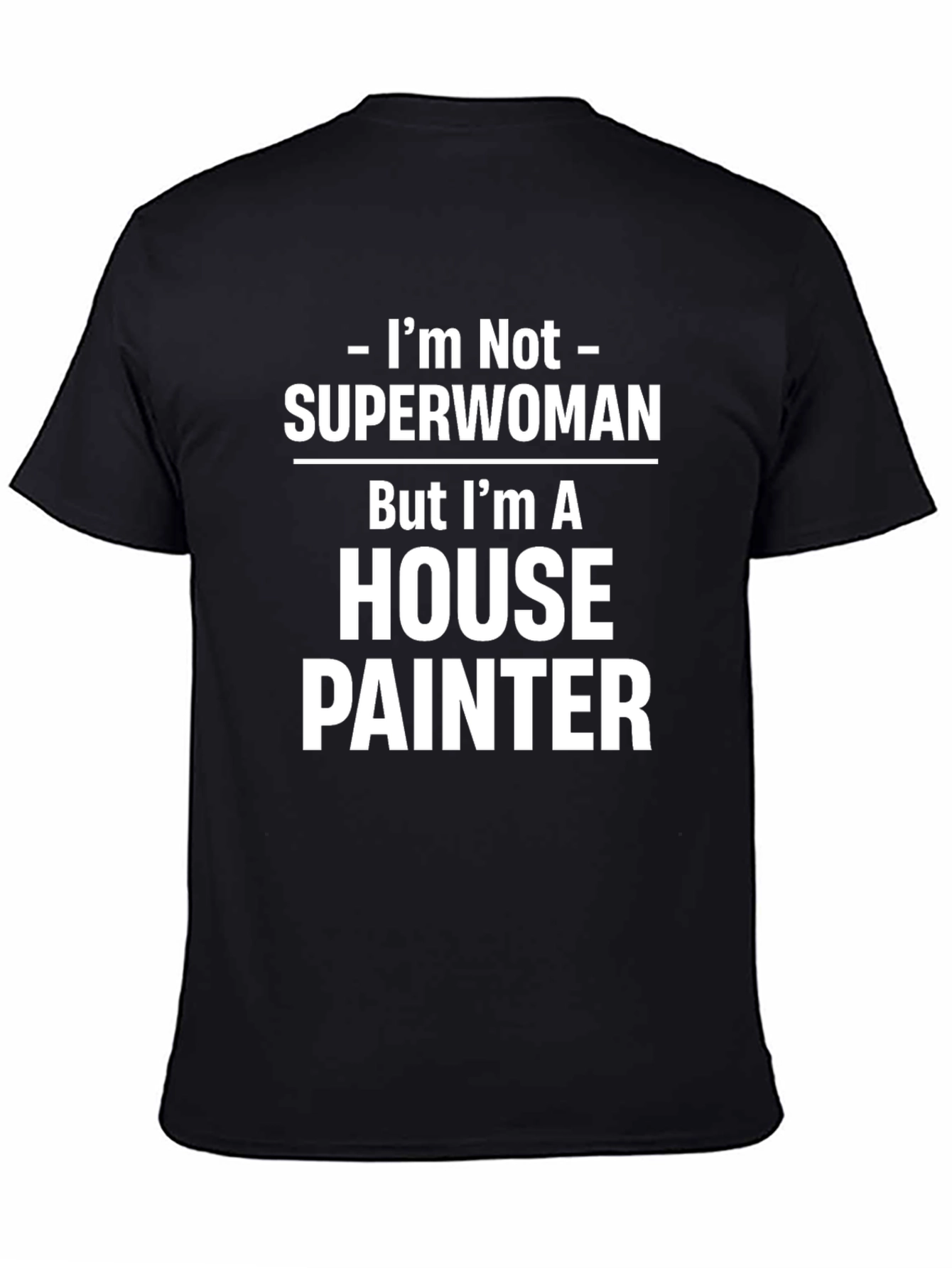 House Painter T-Shirt - Not Superwoman Funny Job Tee