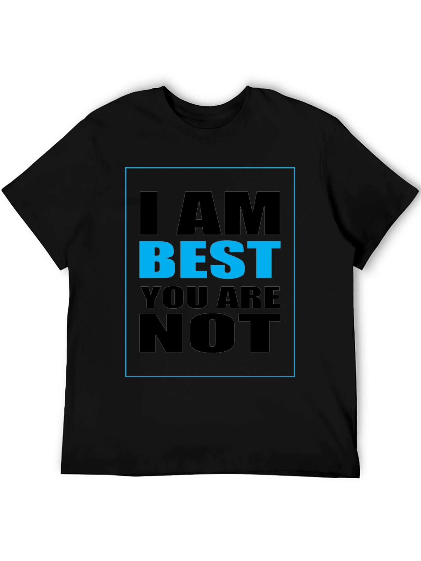 I AM BEST YOU ARE NOT Graphic T-Shirt