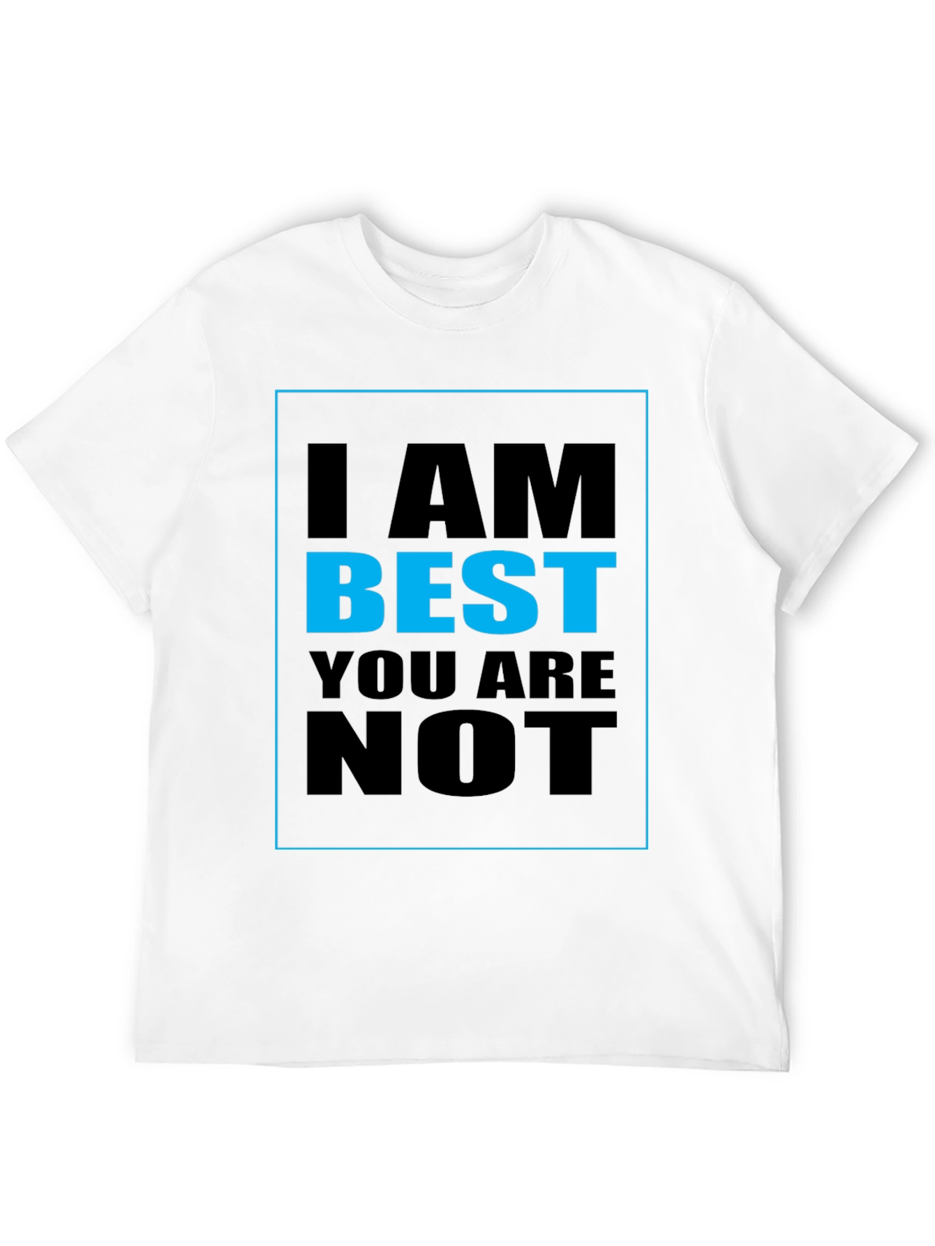 I AM BEST YOU ARE NOT Graphic T-Shirt