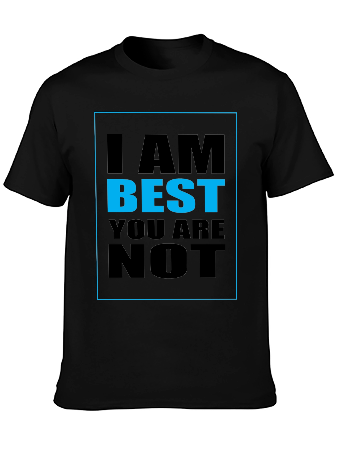 I AM BEST YOU ARE NOT Graphic T-Shirt
