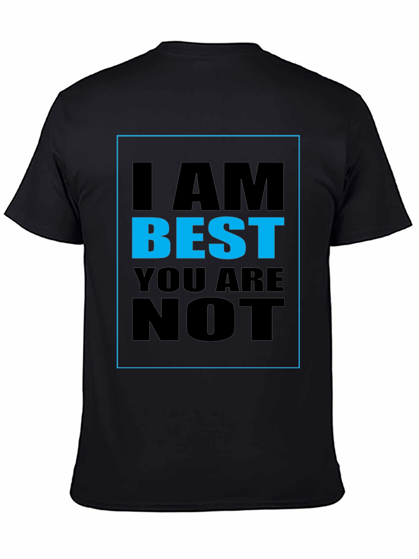 I AM BEST YOU ARE NOT Graphic T-Shirt