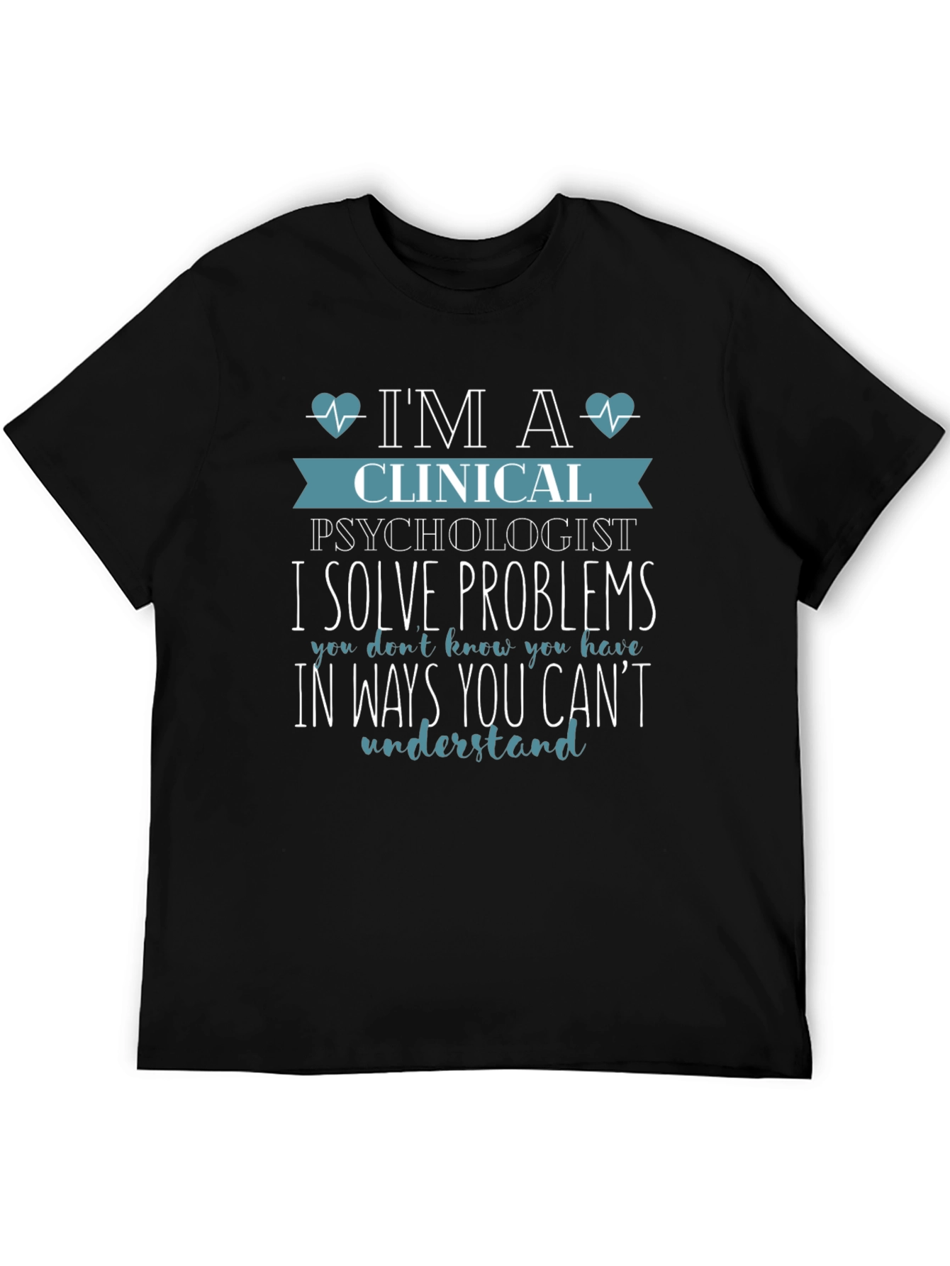 Clinical Psychologist T-Shirt - I Solve Problems Tee