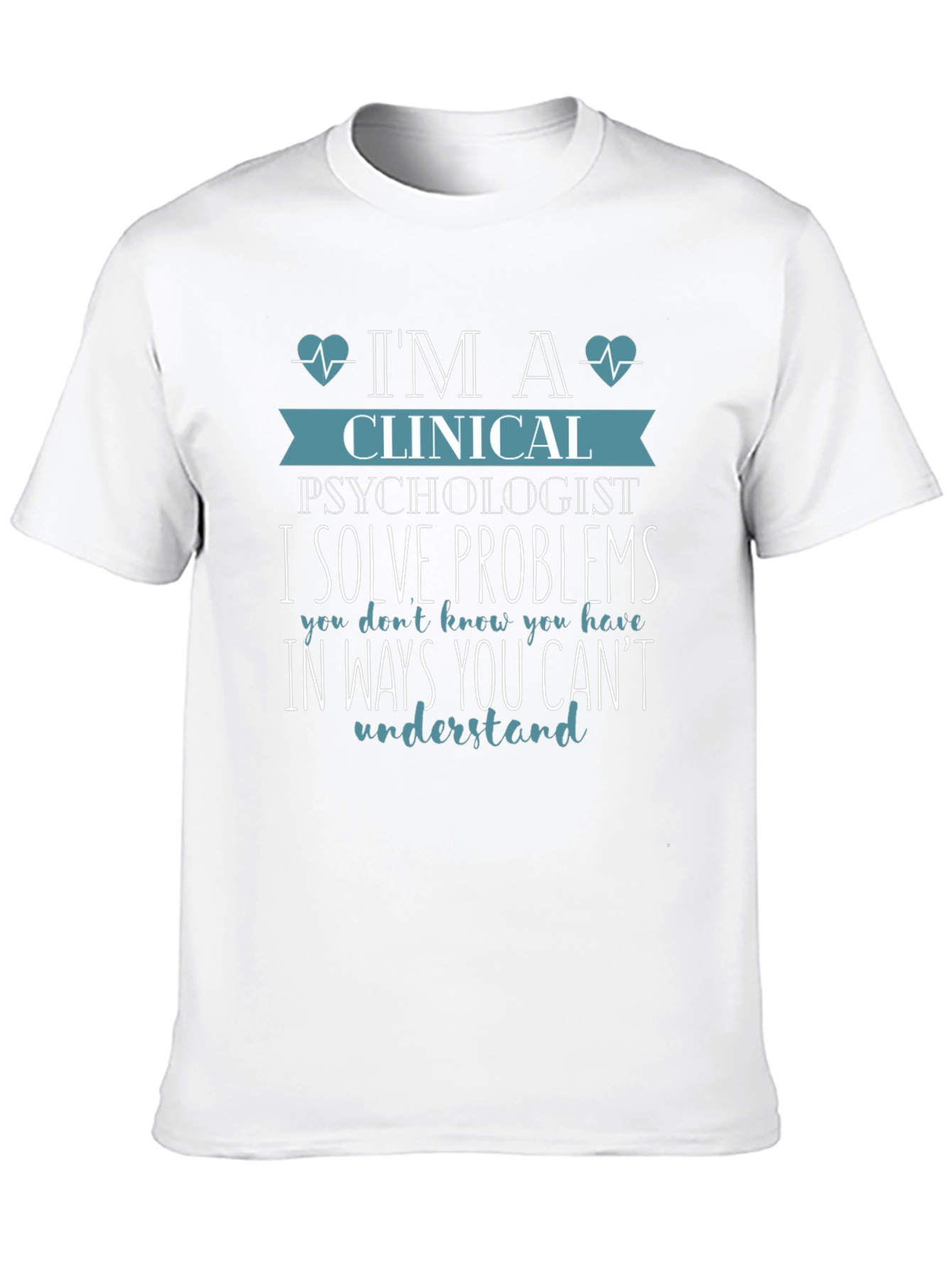 Clinical Psychologist T-Shirt - I Solve Problems Tee