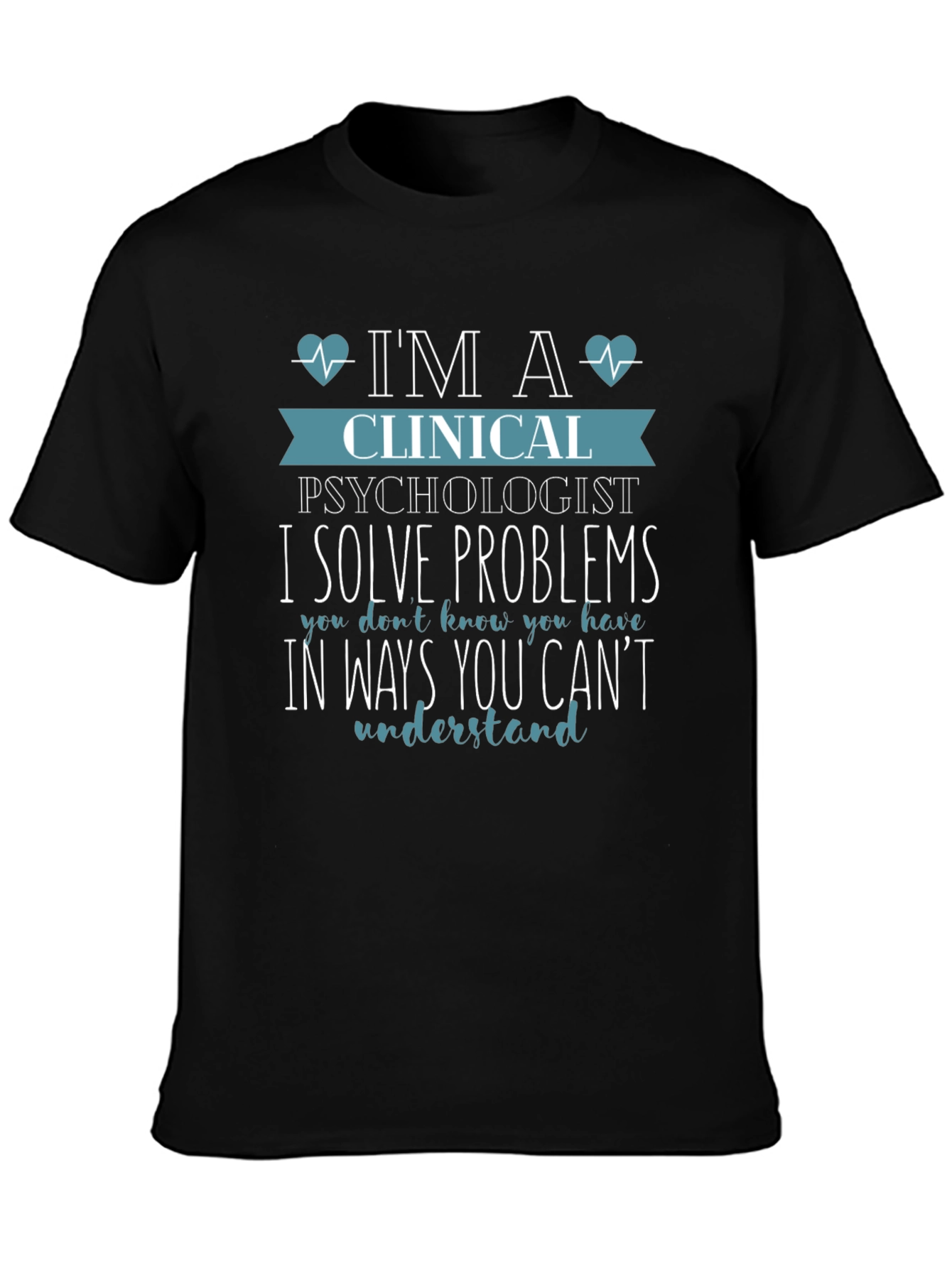 Clinical Psychologist T-Shirt - I Solve Problems Tee