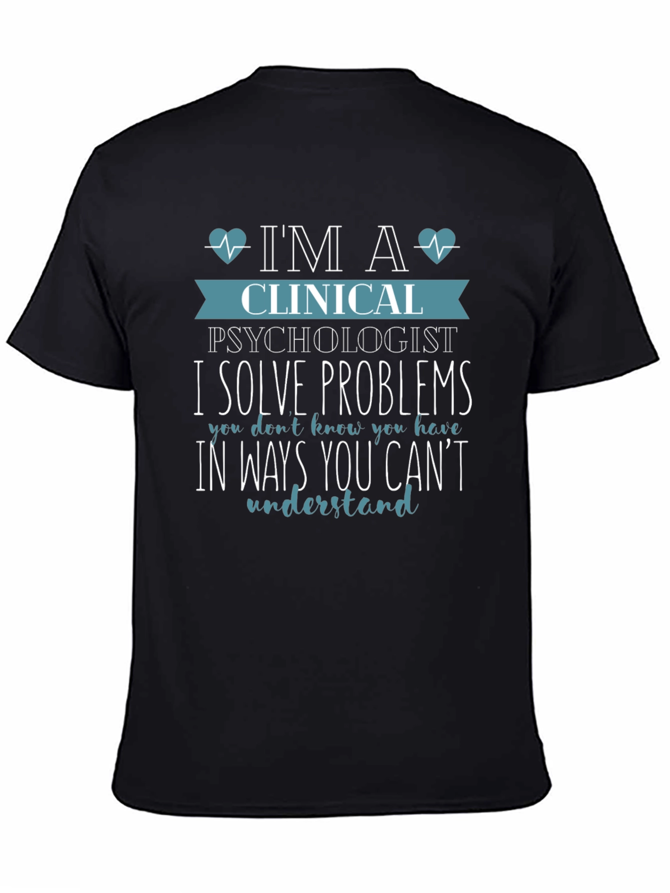 Clinical Psychologist T-Shirt - I Solve Problems Tee