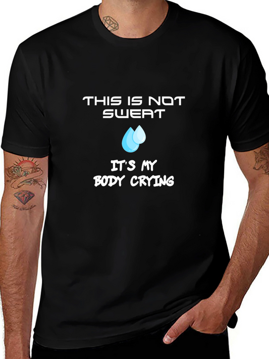 Funny Workout Tee - This Is Not Sweat Its My Body Crying