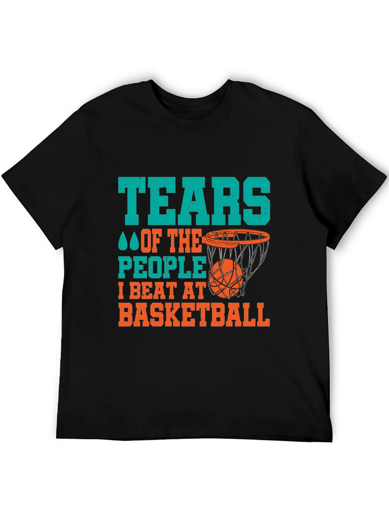 Basketball Fan T-Shirt: Tears of the People I Beat