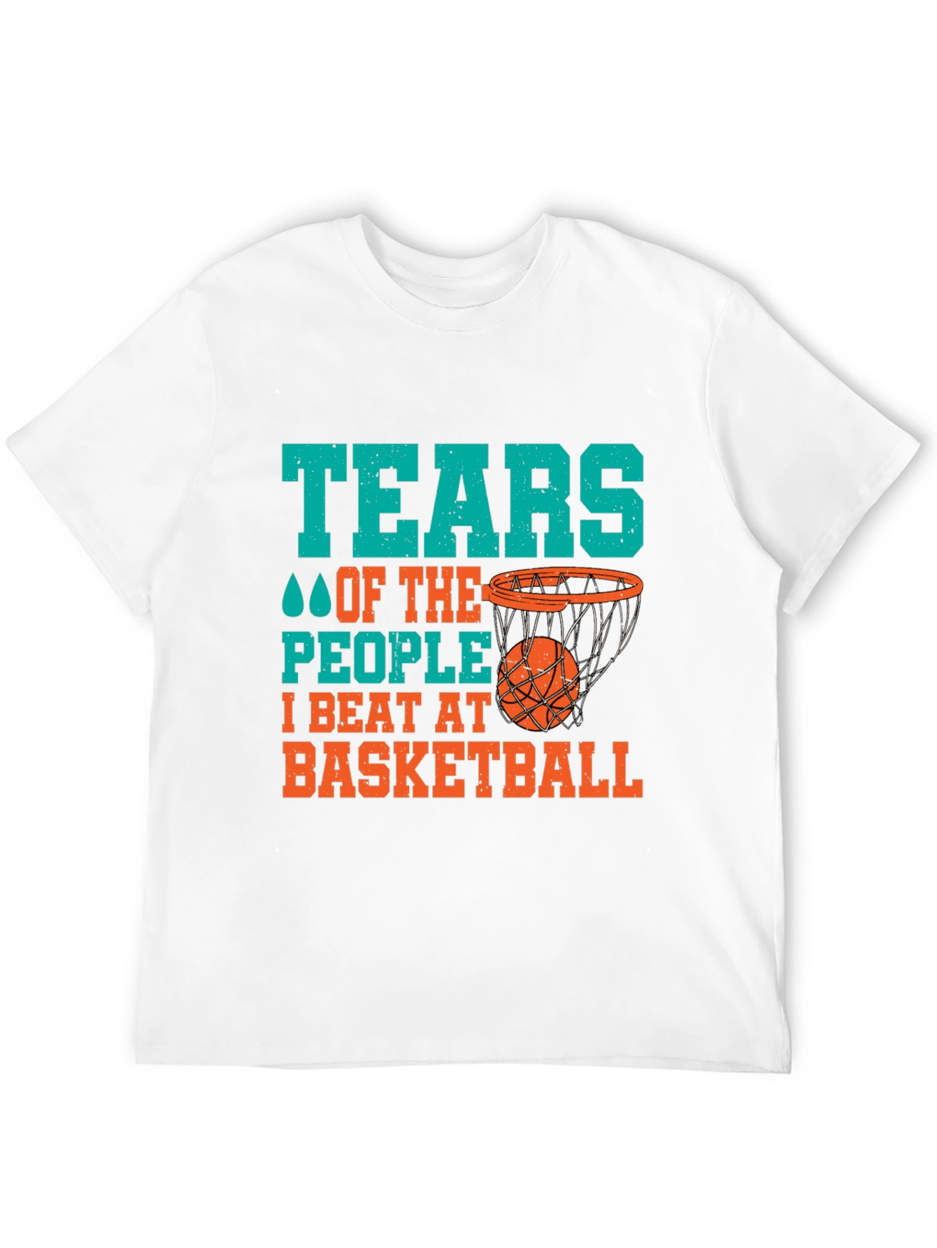 Basketball Fan T-Shirt: Tears of the People I Beat