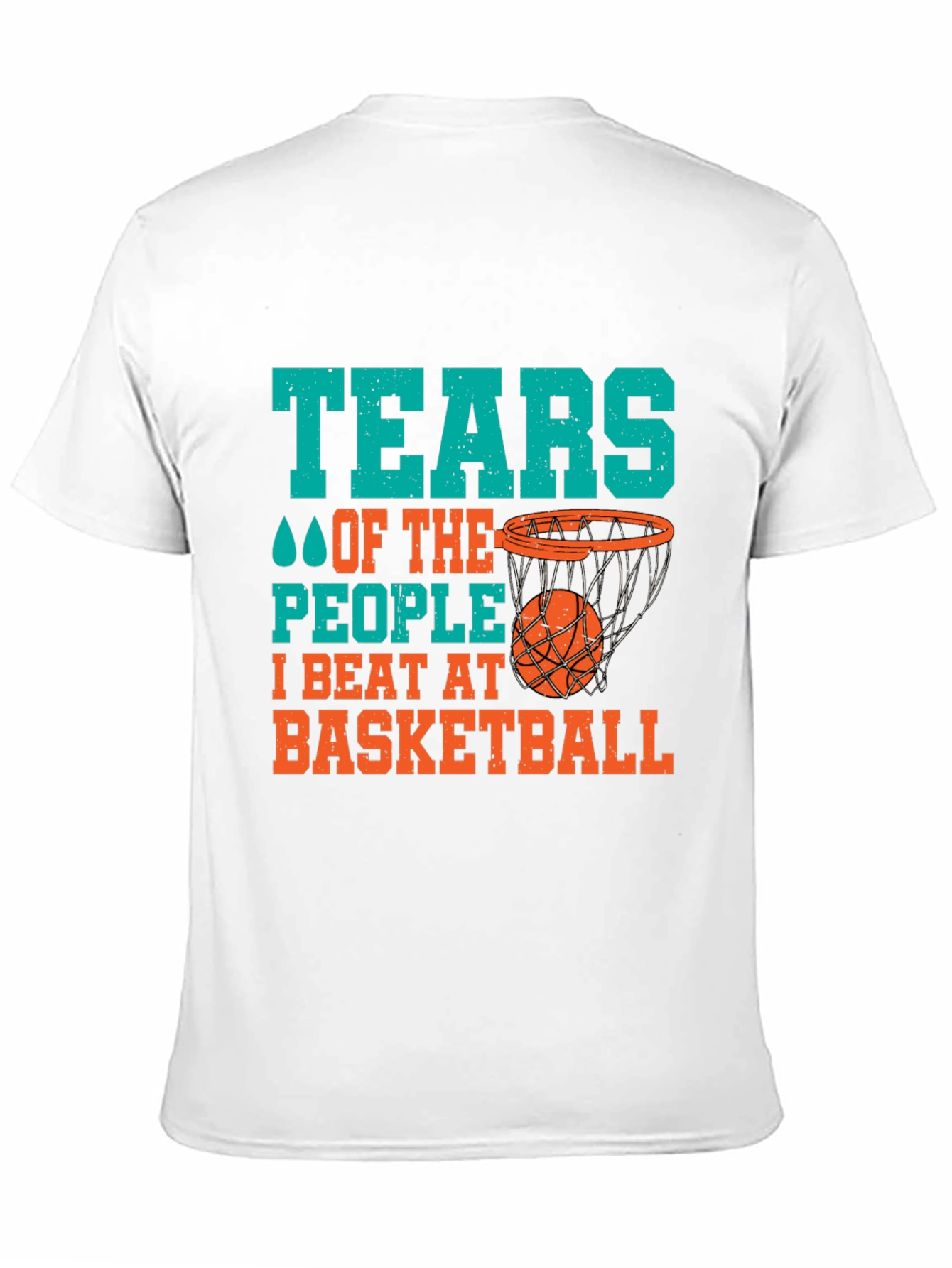 Basketball Fan T-Shirt: Tears of the People I Beat