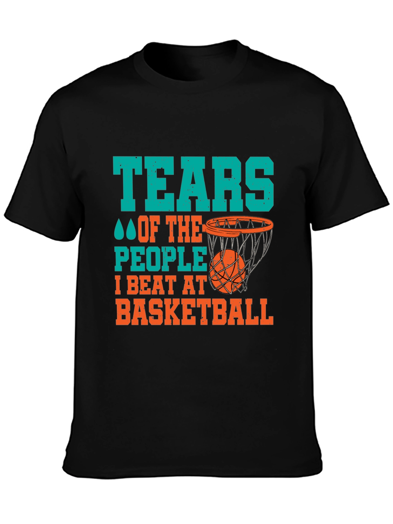 Basketball Fan T-Shirt: Tears of the People I Beat