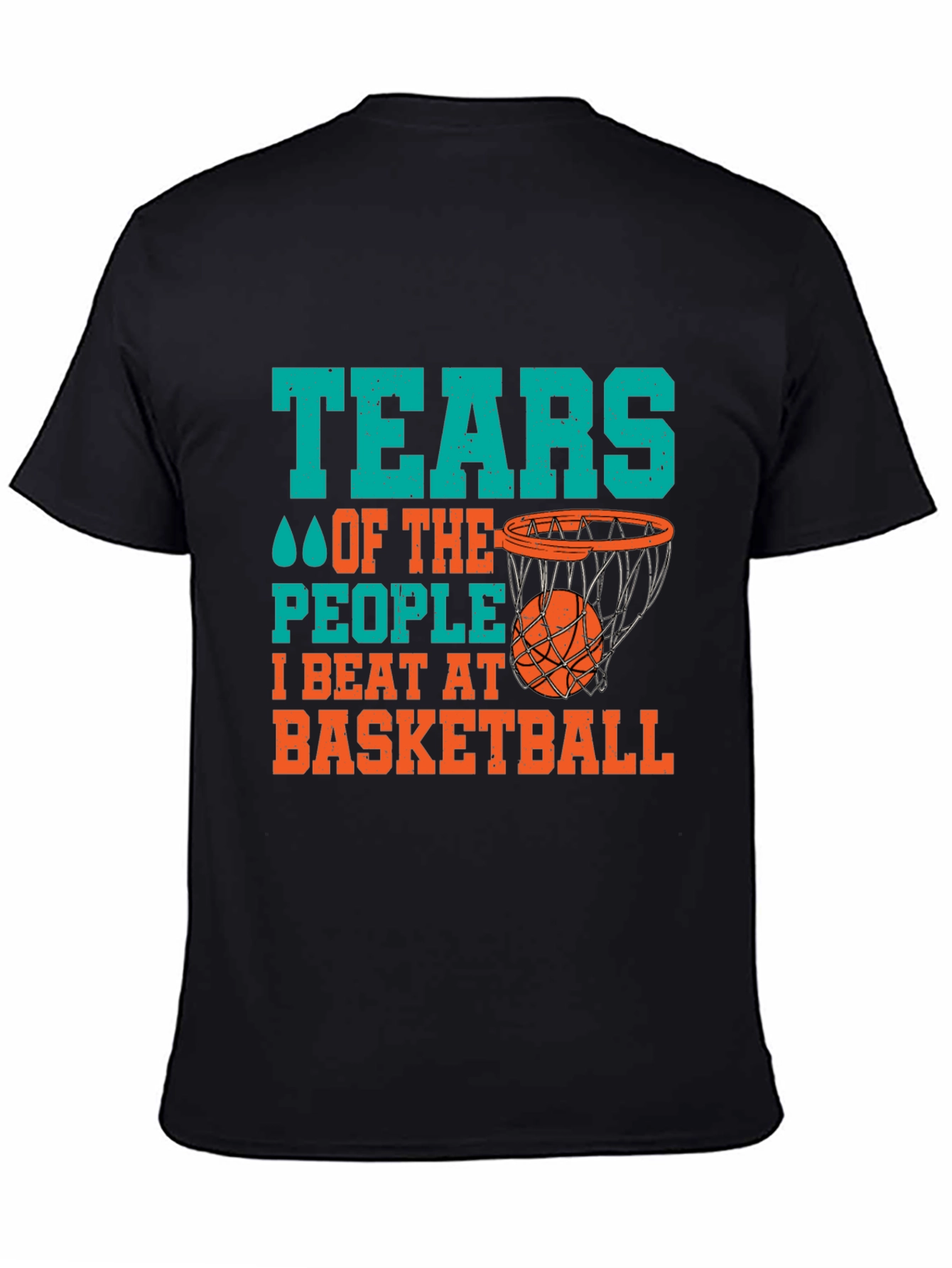 Basketball Fan T-Shirt: Tears of the People I Beat