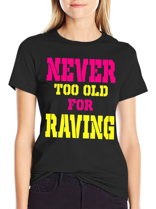 Never Too Old For Raving Black Graphic T-Shirt