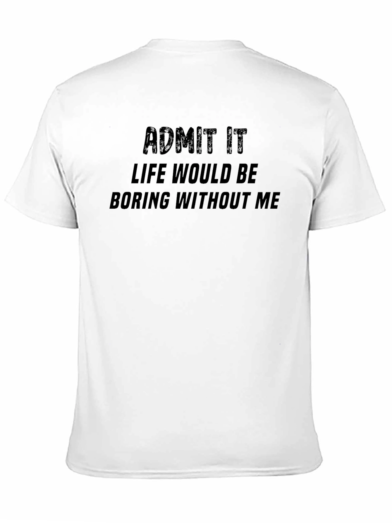 Admit It T-Shirt - Funny Statement Tee
