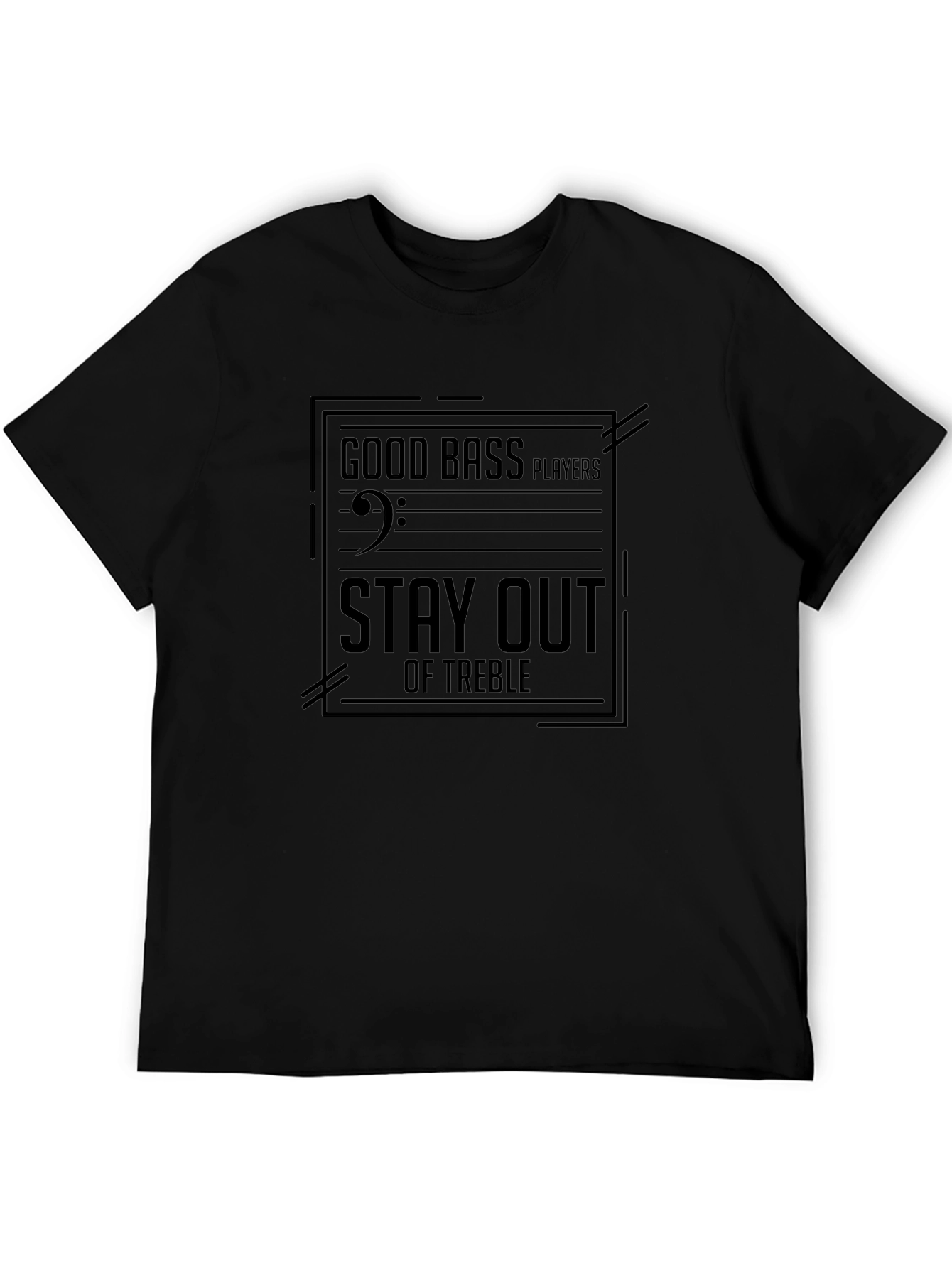 Good Bass Players Stay Out of Treble Black T-Shirt