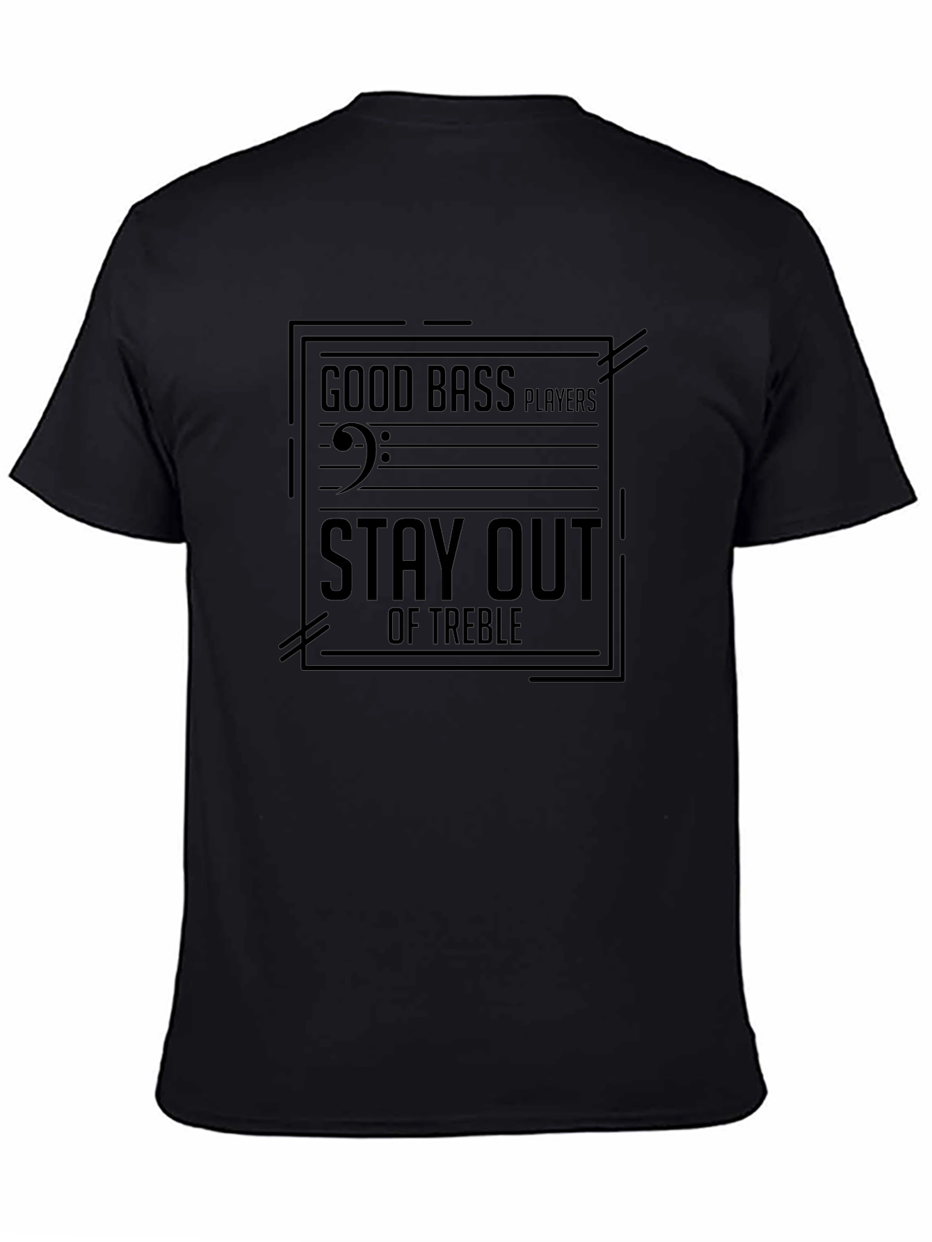 Good Bass Players Stay Out of Treble Black T-Shirt