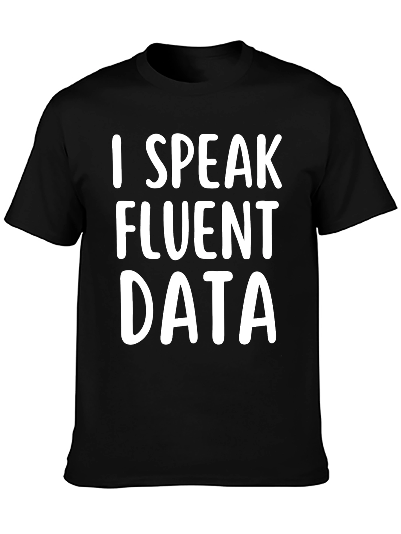 I Speak Fluent Data T-Shirt
