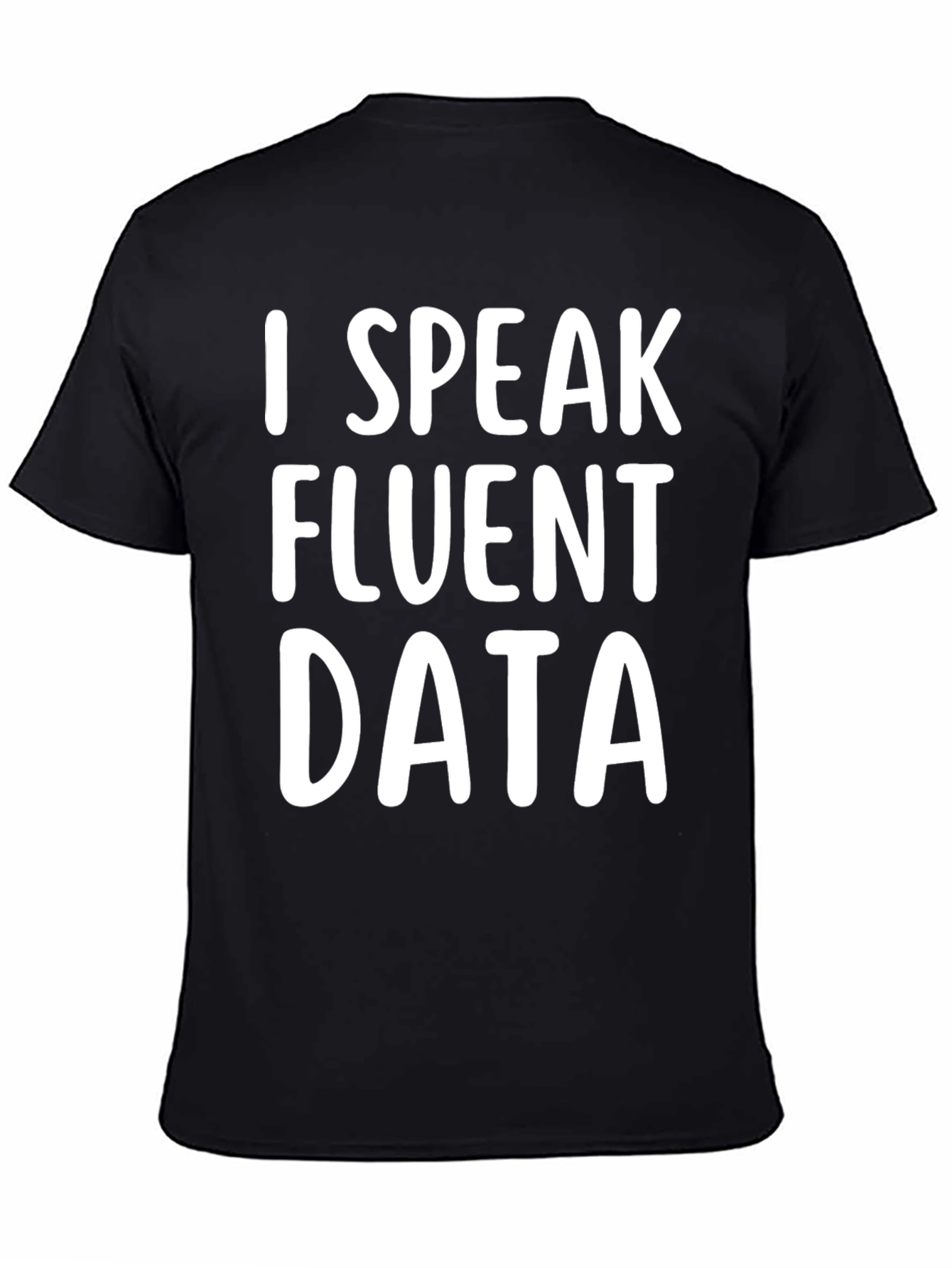 I Speak Fluent Data T-Shirt