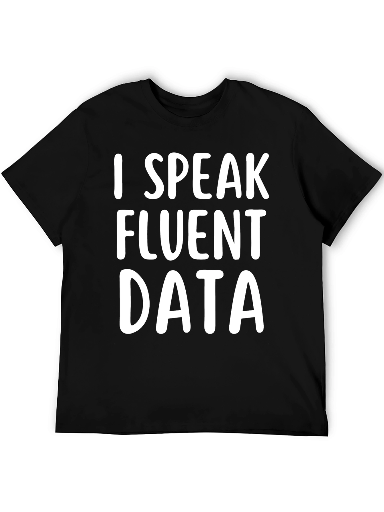 I Speak Fluent Data T-Shirt