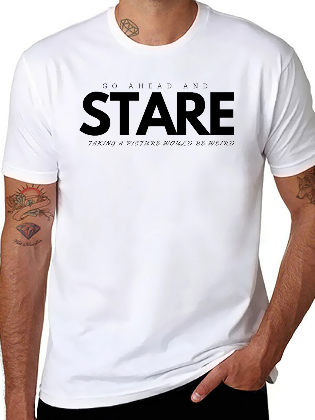 Go Ahead and Stare - Funny Graphic Tee