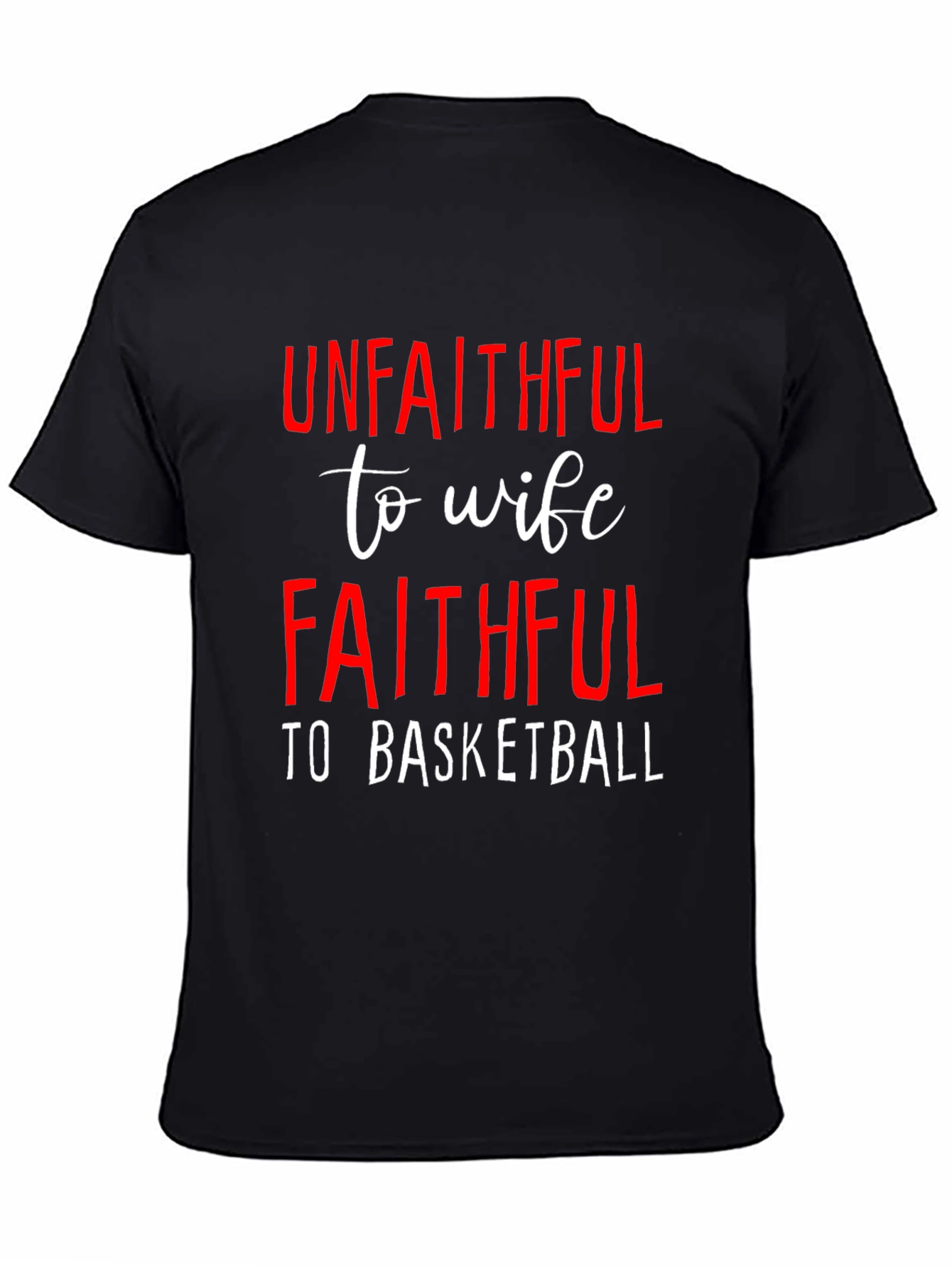 Unfaithful to Wife Faithful to Basketball T-Shirt